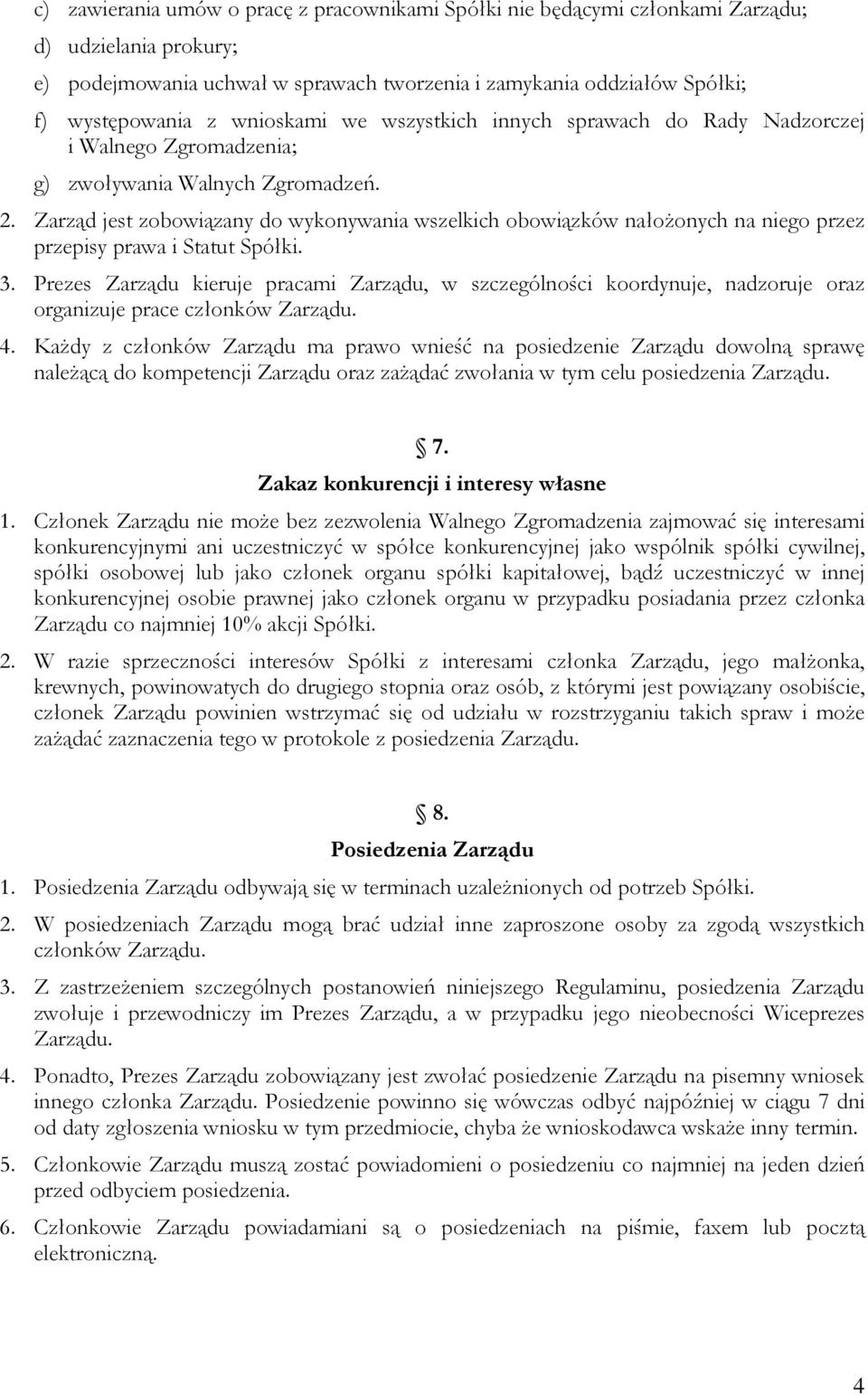 Zarząd jest zobowiązany do wykonywania wszelkich obowiązków nałożonych na niego przez przepisy prawa i Statut Spółki. 3.