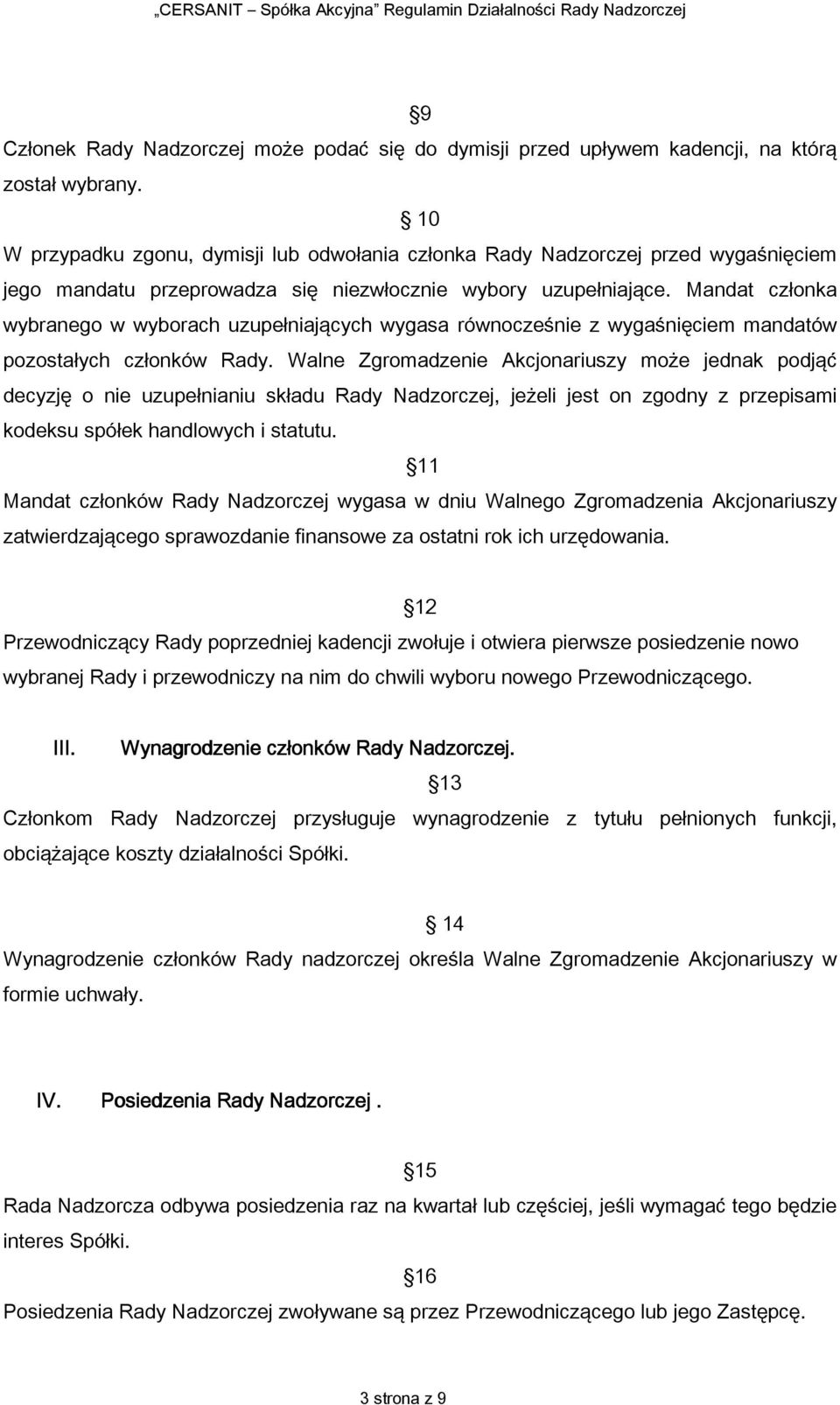 Mandat członka wybranego w wyborach uzupełniających wygasa równocześnie z wygaśnięciem mandatów pozostałych członków Rady.