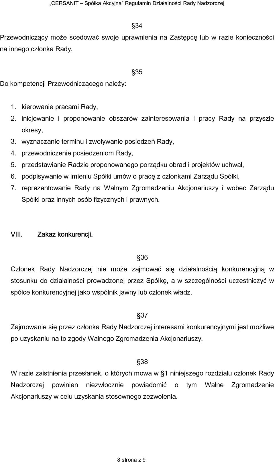 przedstawianie Radzie proponowanego porządku obrad i projektów uchwał, 6. podpisywanie w imieniu Spółki umów o pracę z członkami Zarządu Spółki, 7.