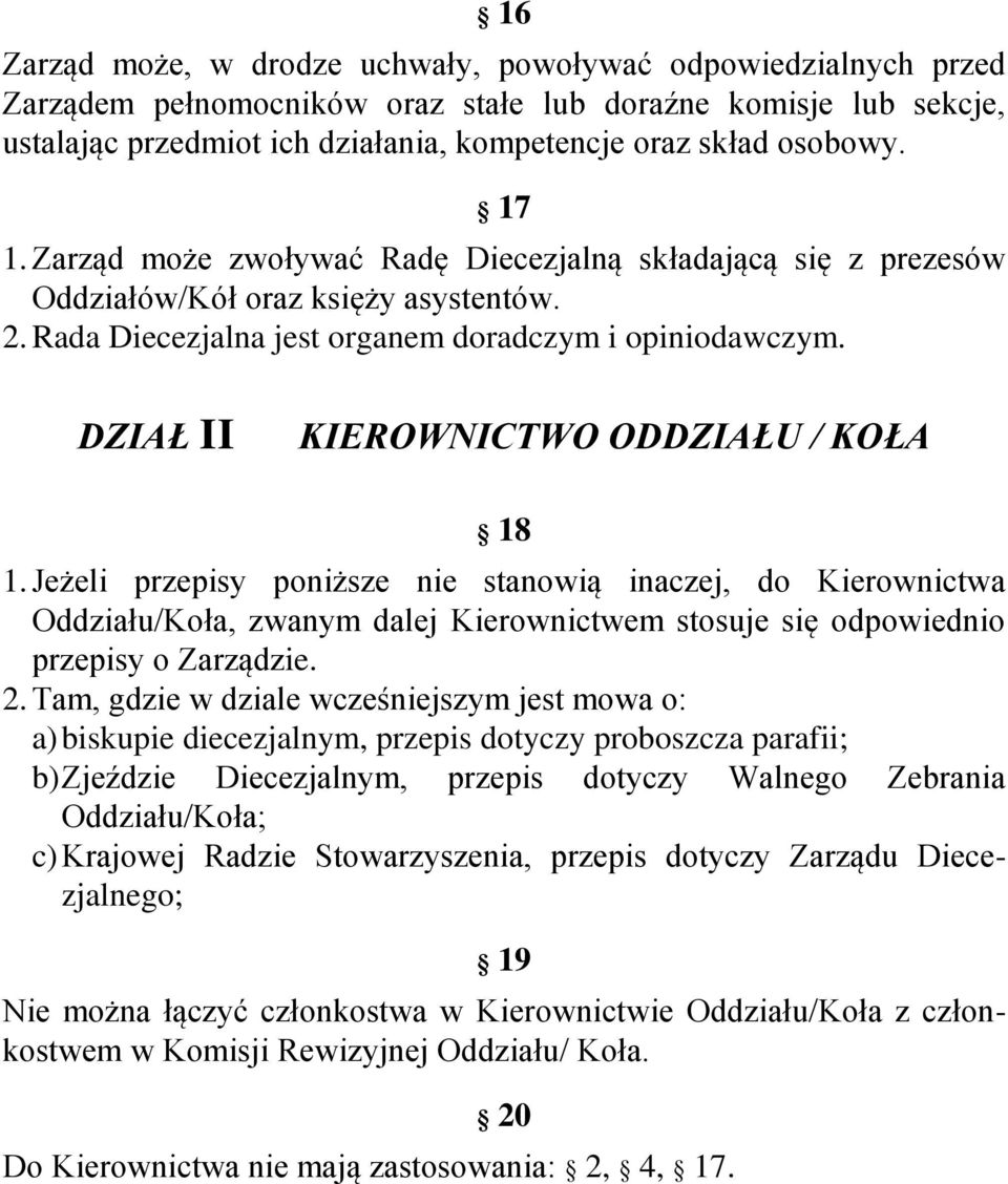 DZIAŁ II KIEROWNICTWO ODDZIAŁU / KOŁA 18 1. Jeżeli przepisy poniższe nie stanowią inaczej, do Kierownictwa Oddziału/Koła, zwanym dalej Kierownictwem stosuje się odpowiednio przepisy o Zarządzie. 2.