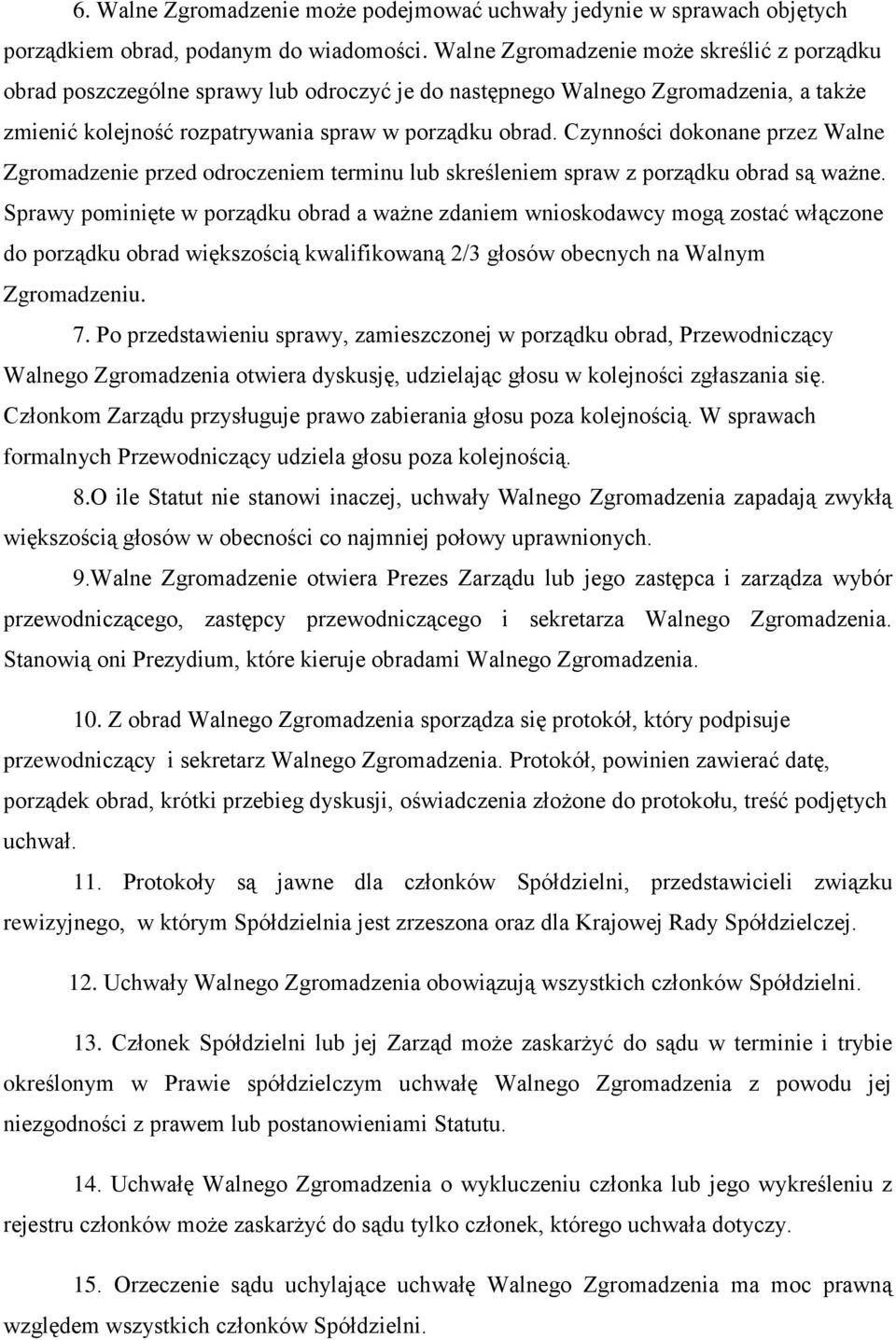 Czynności dokonane przez Walne Zgromadzenie przed odroczeniem terminu lub skreśleniem spraw z porządku obrad są ważne.