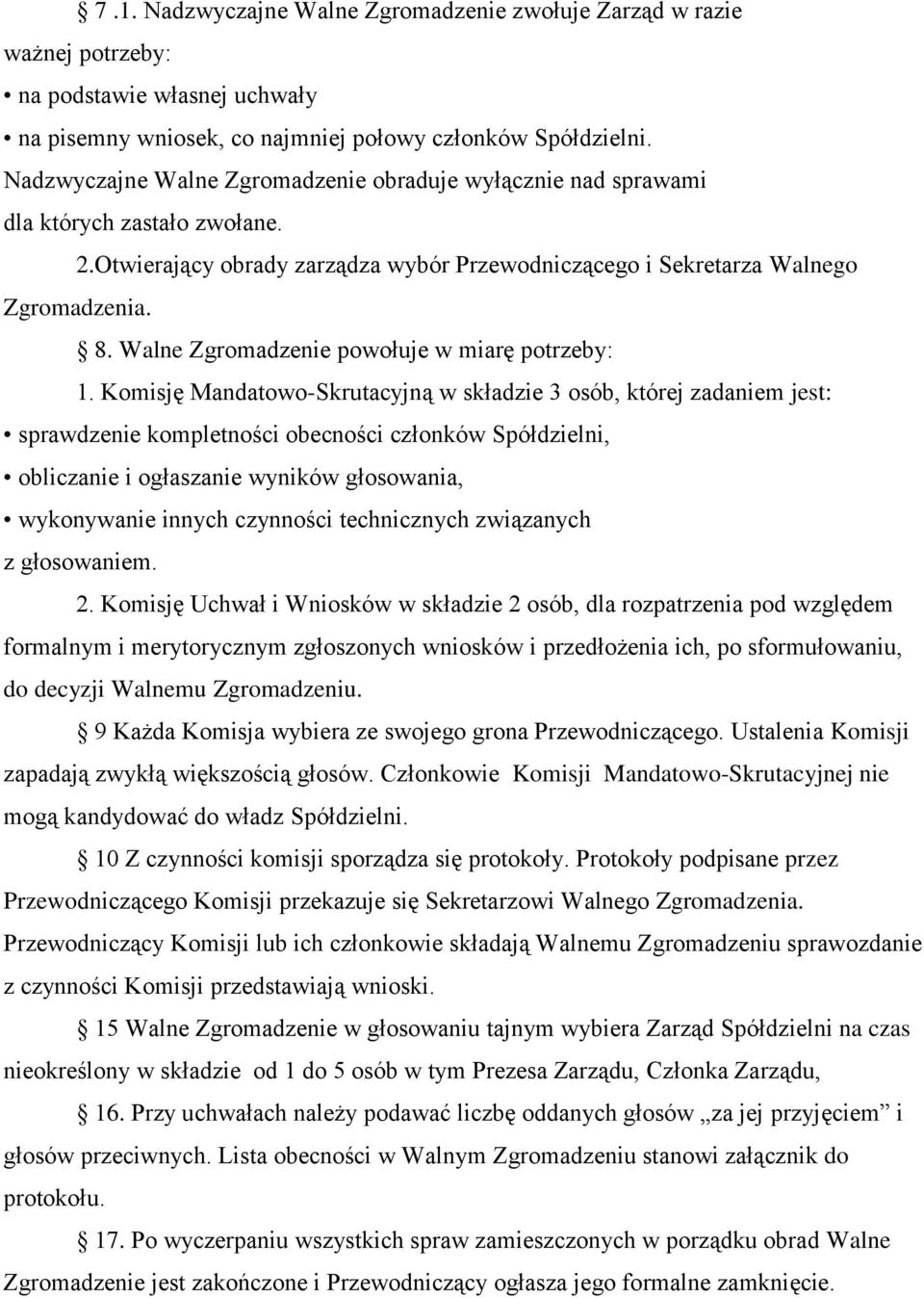 Walne Zgromadzenie powołuje w miarę potrzeby: 1.