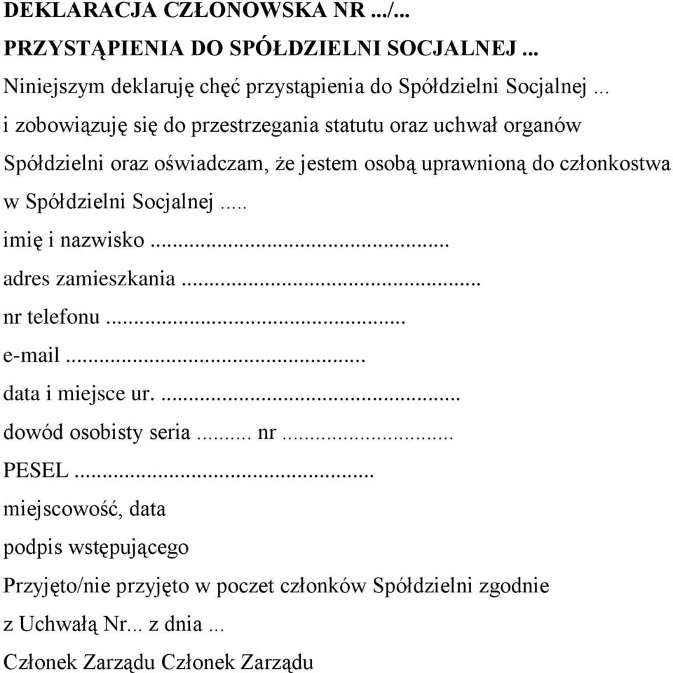 Spółdzielni Socjalnej... imię i nazwisko... adres zamieszkania... nr telefonu... e-mail... data i miejsce ur.... dowód osobisty seria... nr... PESEL.