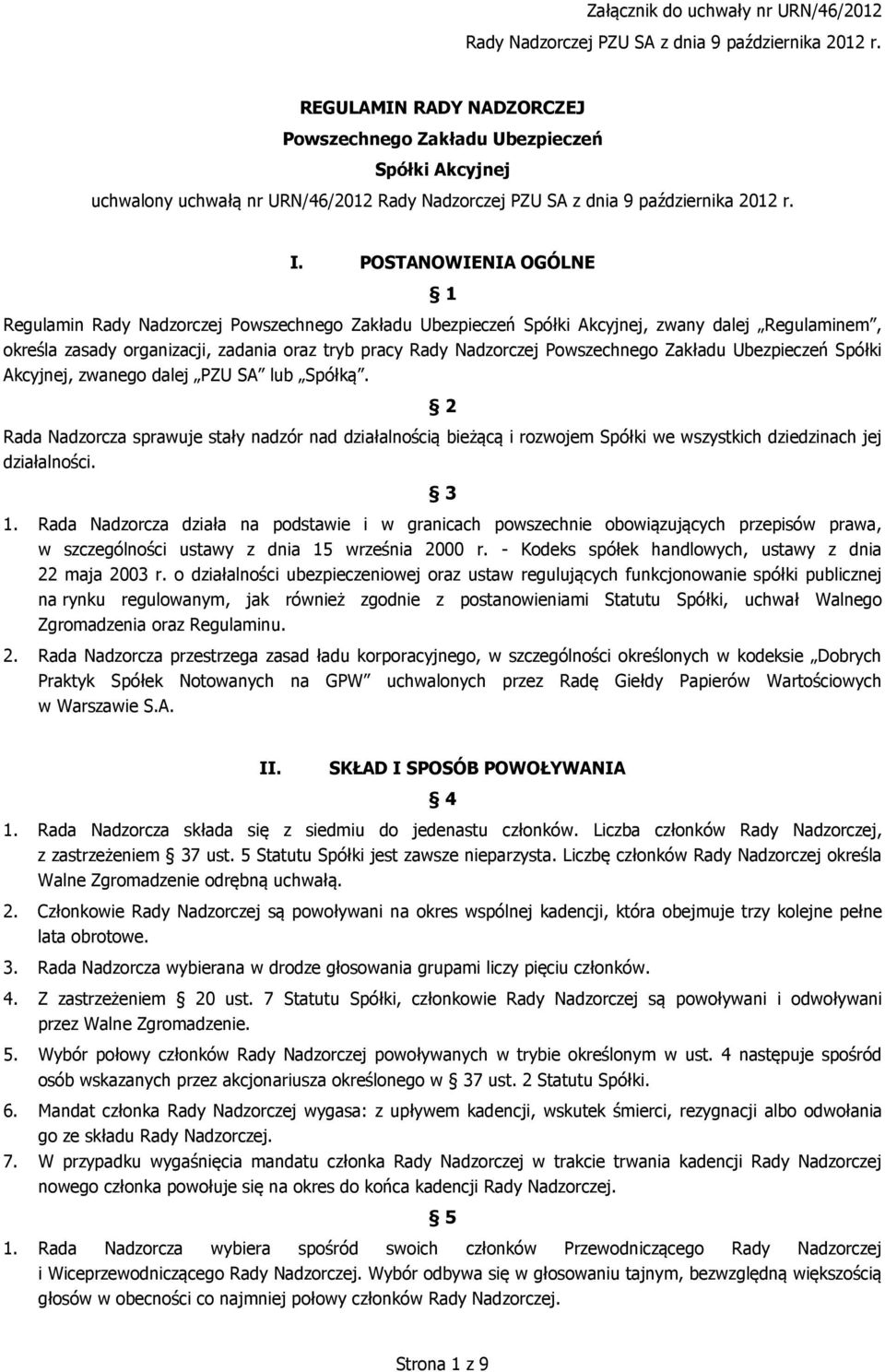 POSTANOWIENIA OGÓLNE 1 Regulamin Rady Nadzorczej Powszechnego Zakładu Ubezpieczeń Spółki Akcyjnej, zwany dalej Regulaminem, określa zasady organizacji, zadania oraz tryb pracy Rady Nadzorczej