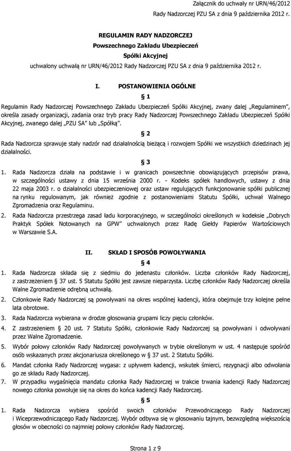 POSTANOWIENIA OGÓLNE 1 Regulamin Rady Nadzorczej Powszechnego Zakładu Ubezpieczeń Spółki Akcyjnej, zwany dalej Regulaminem, określa zasady organizacji, zadania oraz tryb pracy Rady Nadzorczej