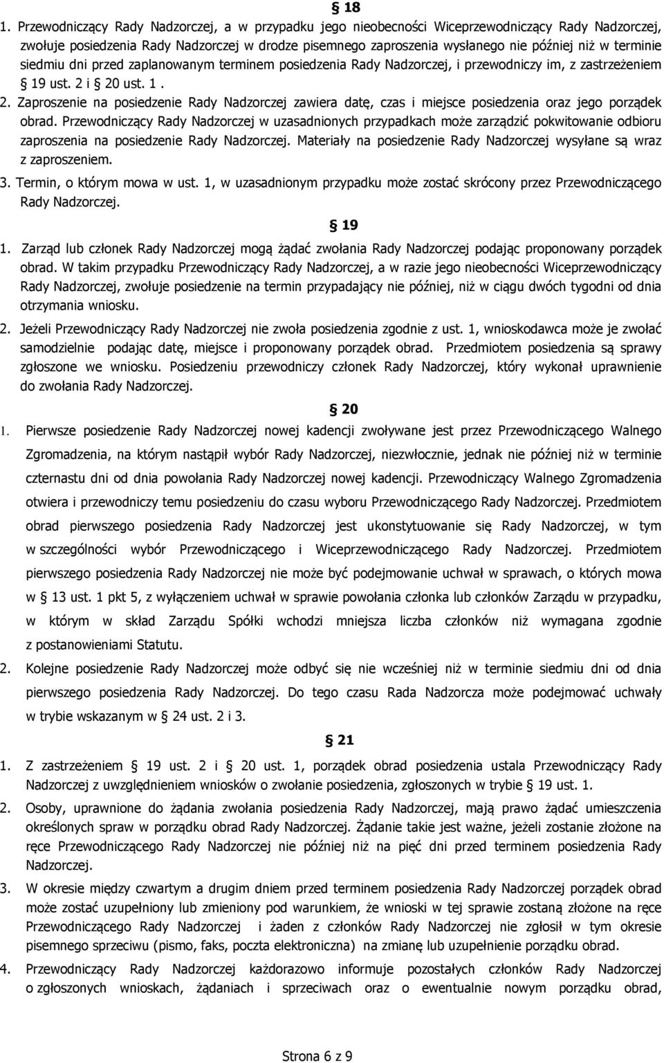 i 20 ust. 1. 2. Zaproszenie na posiedzenie Rady Nadzorczej zawiera datę, czas i miejsce posiedzenia oraz jego porządek obrad.