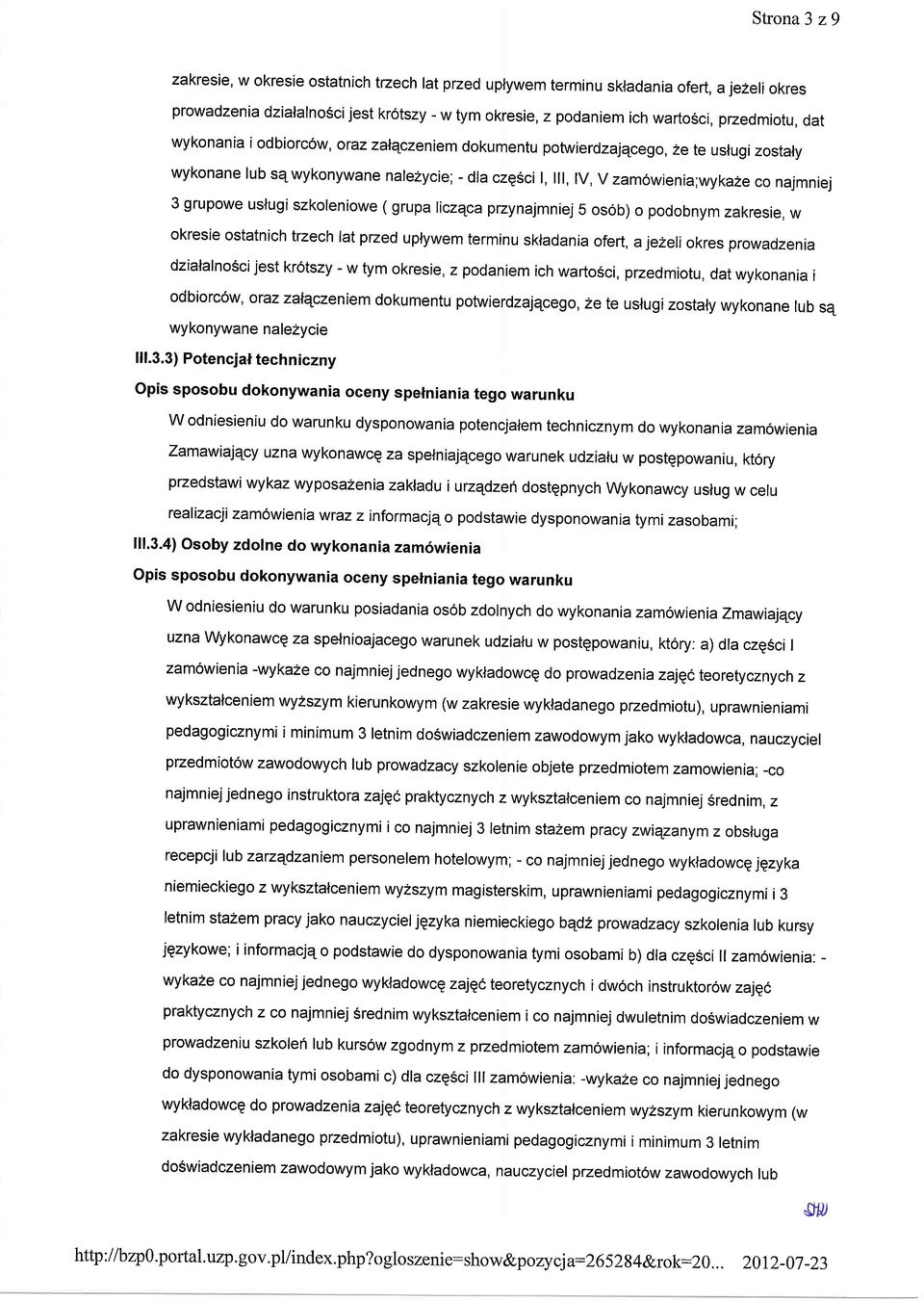 uslugi szkoleniowe ( grupa liczqca przynajmniej 5 os6b) o podobnym zakresie, w okresie ostatnich trzech lat przed uplywem terminu skladania ofert, a jezeli okres prowadzenia dzialalnosci jest krotszy