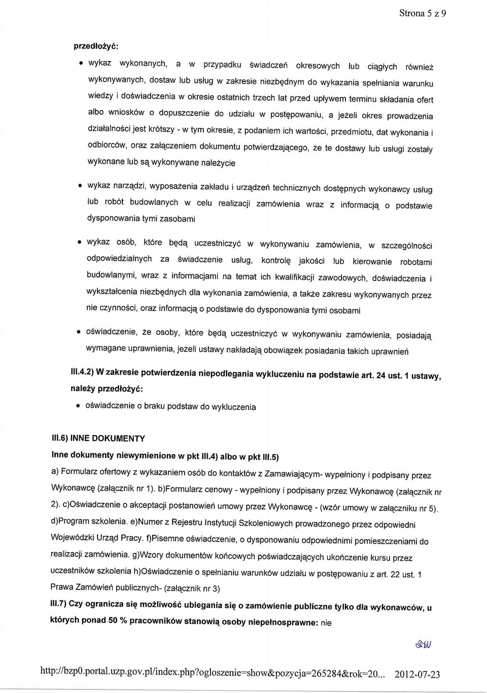 okresie, z podaniem ich wartosci, przedmiotu, dat wykonania i odbiorc6w, oraz zalqczeniem dokumentu potwierdzajqcego, ze te dostawy lub uslugi zostaly wykonane lub sq wykonywane nalezycie ' wykaz