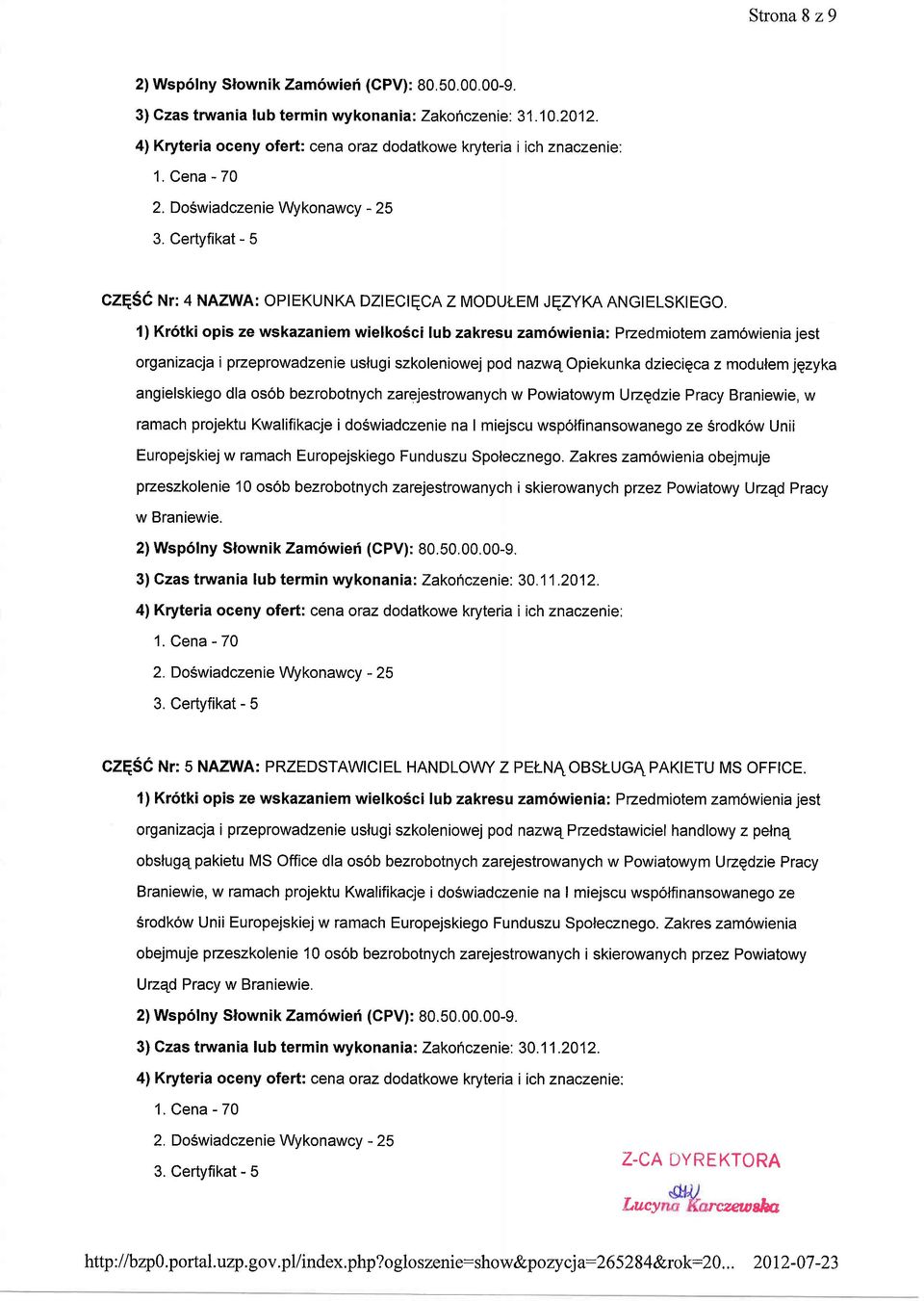 1) Kr6tki opis ze wskazaniem wielko6ci lub zakresu zam6wienia: Pzedmiotem zam6wienia jest organizacja i przeprowadzenie uslugiszkoleniowej pod nazwqopiekunka dziecigca z modulem jgzyka angielskiego