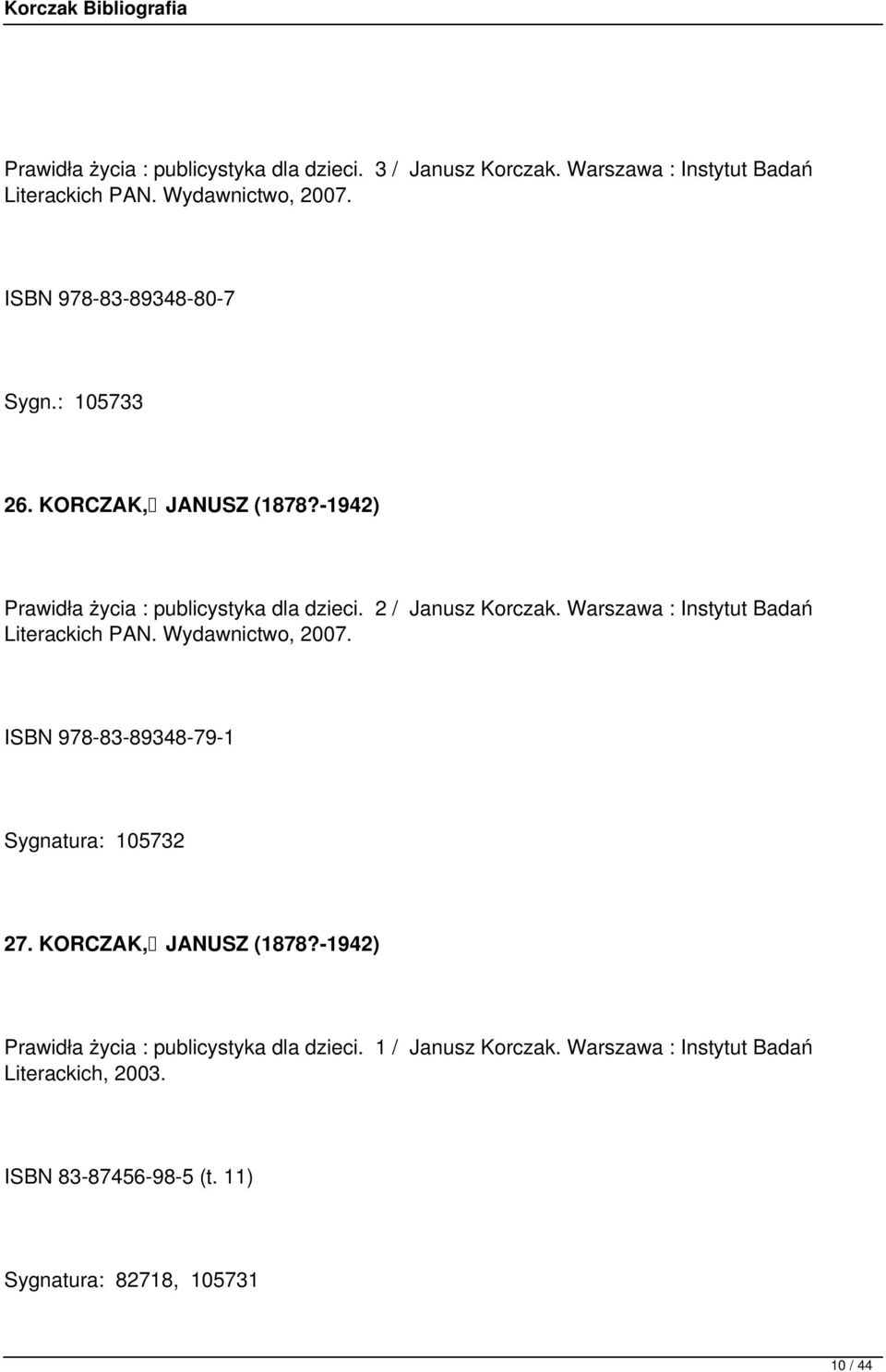 Warszawa : Instytut Badań Literackich PAN. Wydawnictwo, 2007. ISBN 978-83-89348-79-1 Sygnatura: 105732 27. KORCZAK, JANUSZ (1878?