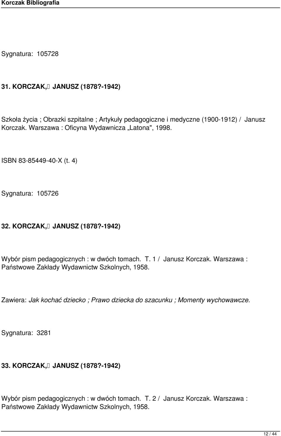 -1942) Wybór pism pedagogicznych : w dwóch tomach. T. 1 / Janusz Korczak. Warszawa : Państwowe Zakłady Wydawnictw Szkolnych, 1958.