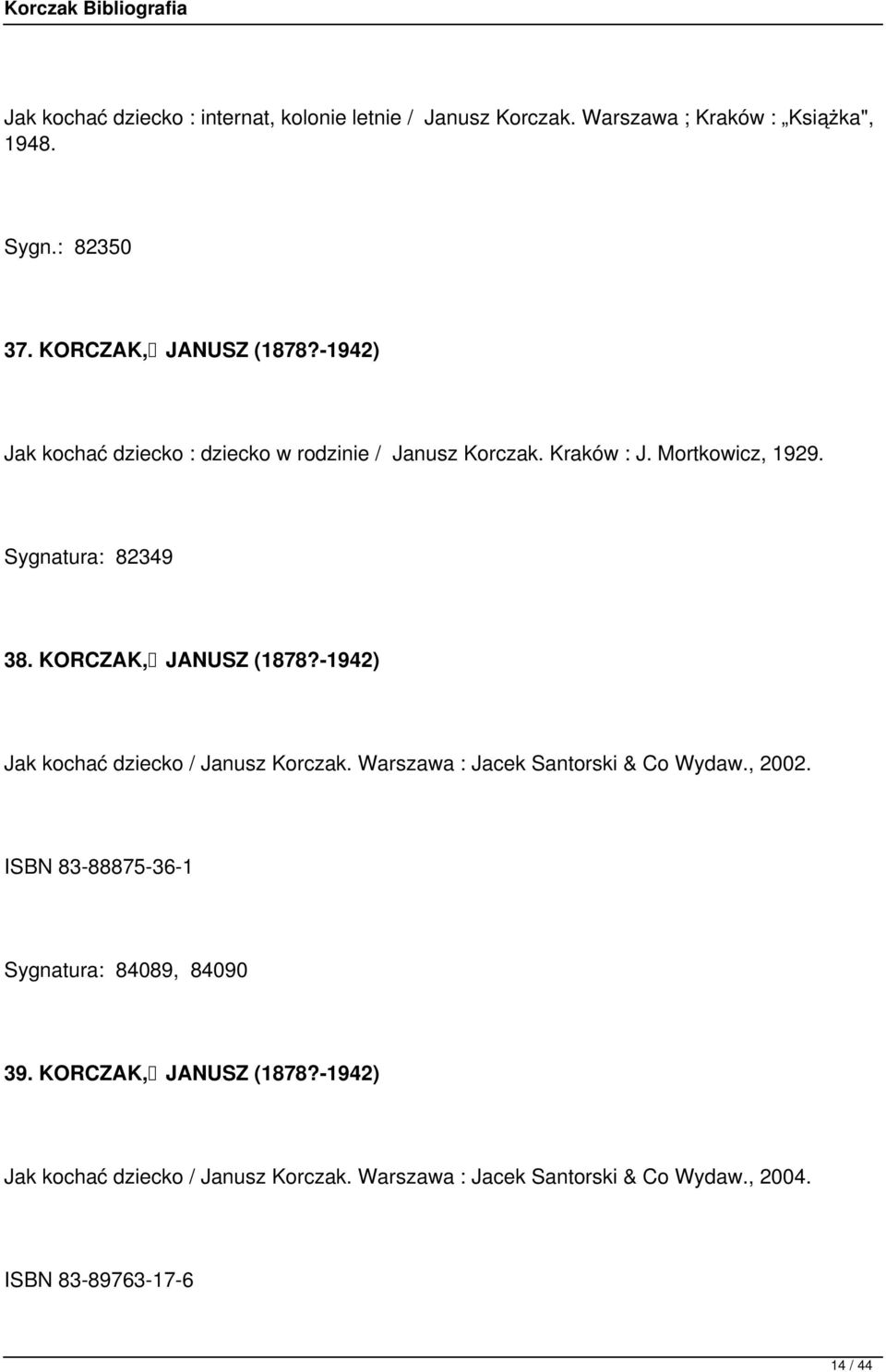 KORCZAK, JANUSZ (1878?-1942) Jak kochać dziecko / Janusz Korczak. Warszawa : Jacek Santorski & Co Wydaw., 2002.
