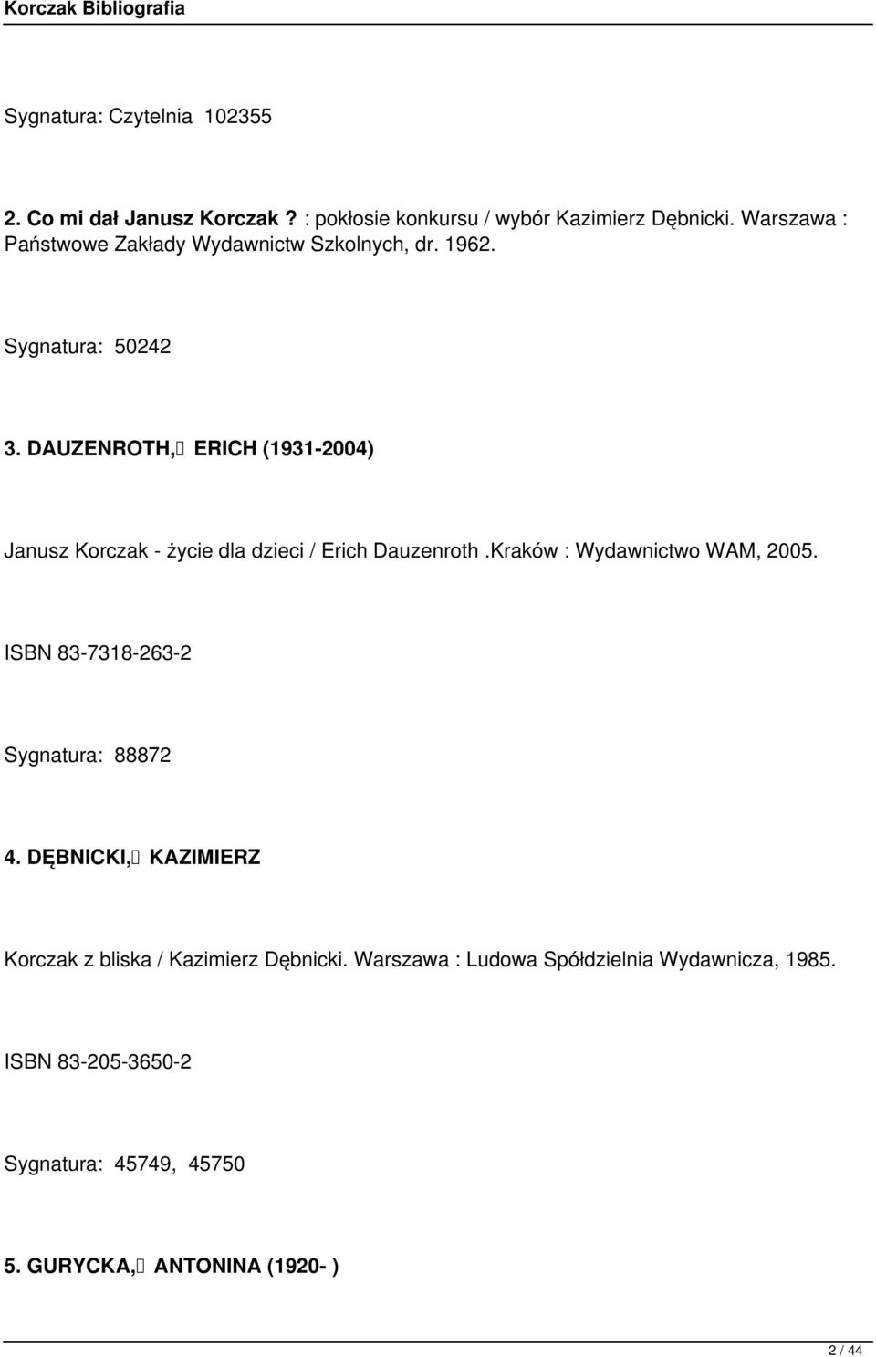 DAUZENROTH, ERICH (1931-2004) Janusz Korczak - życie dla dzieci / Erich Dauzenroth.Kraków : Wydawnictwo WAM, 2005.