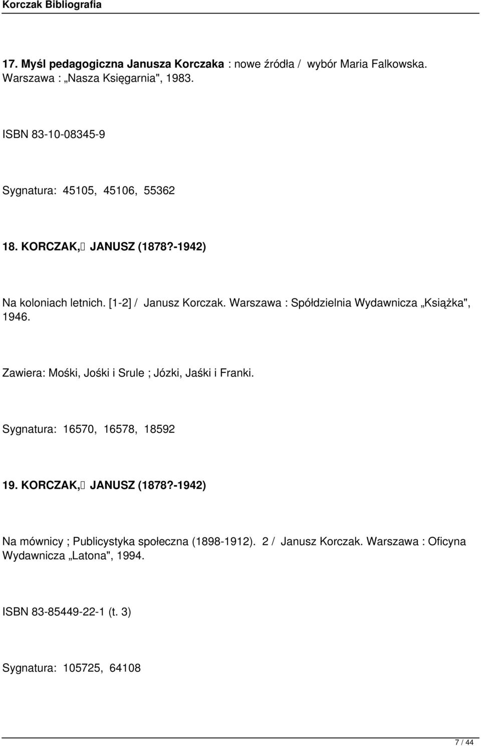 Warszawa : Spółdzielnia Wydawnicza Książka", 1946. Zawiera: Mośki, Jośki i Srule ; Józki, Jaśki i Franki. Sygnatura: 16570, 16578, 18592 19.