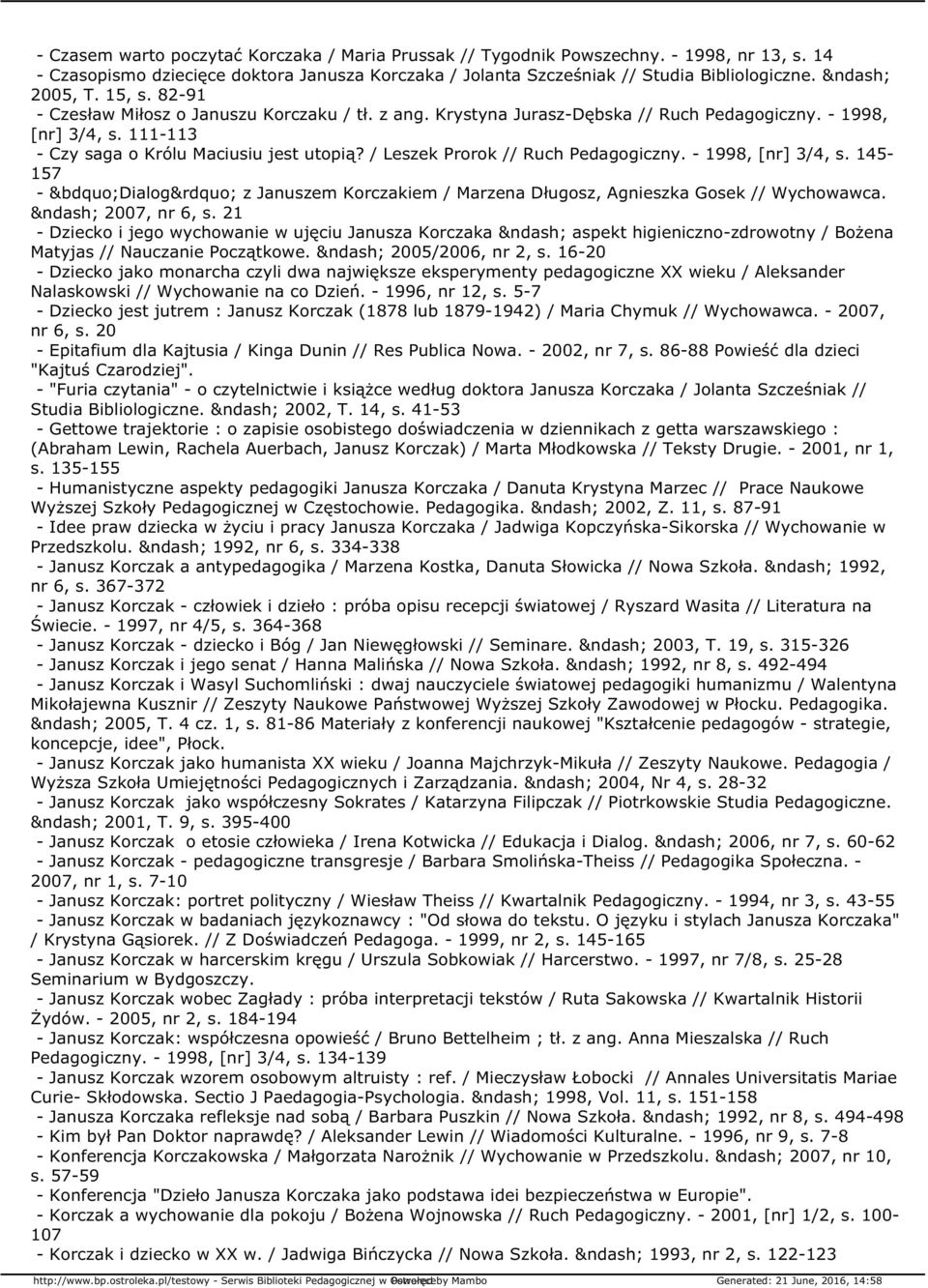 / Leszek Prorok // Ruch Pedagogiczny. - 1998, [nr] 3/4, s. 145-157 - Dialog z Januszem Korczakiem / Marzena Długosz, Agnieszka Gosek // Wychowawca. 2007, nr 6, s.