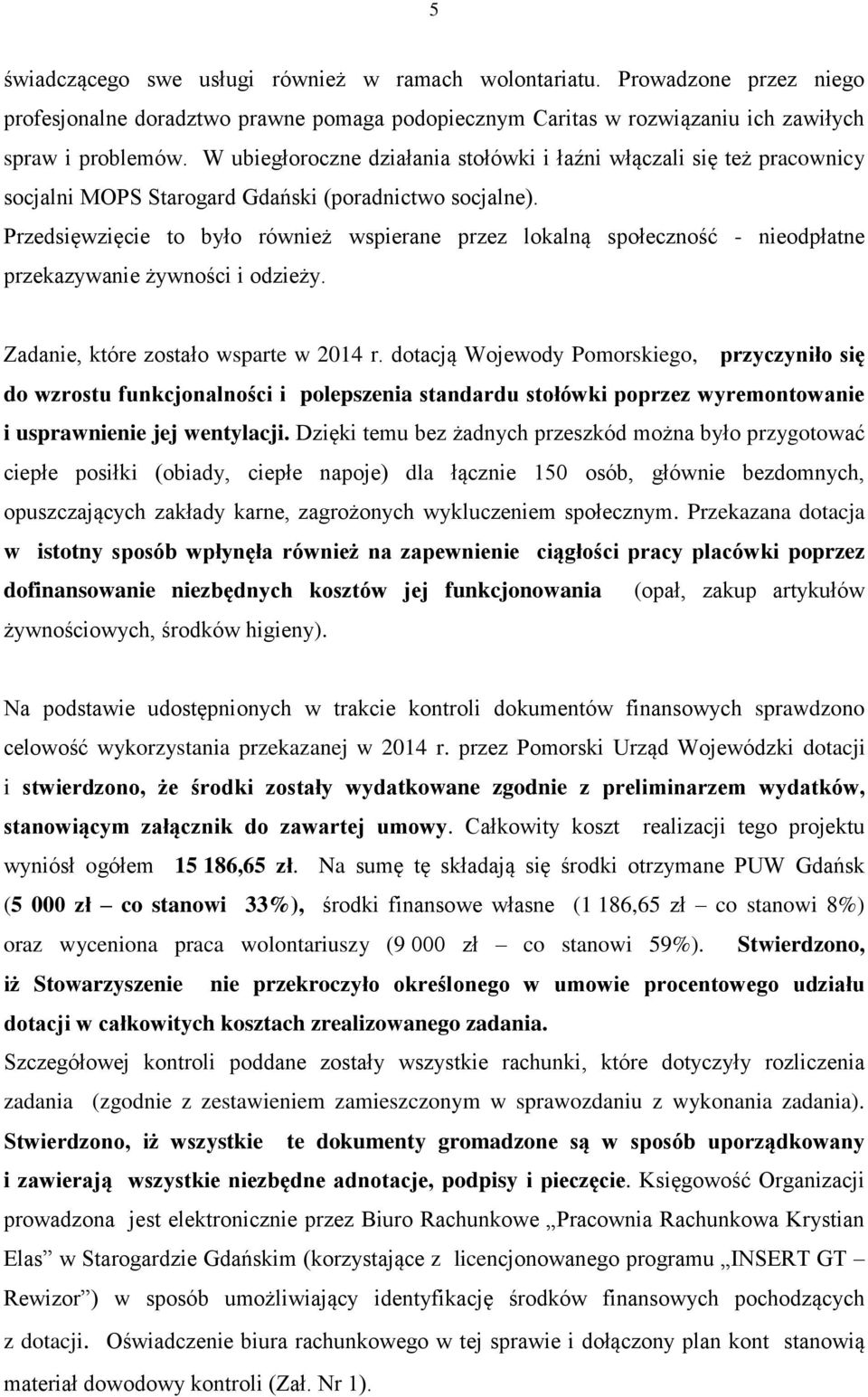 Przedsięwzięcie to było również wspierane przez lokalną społeczność - nieodpłatne przekazywanie żywności i odzieży. Zadanie, które zostało wsparte w 2014 r.