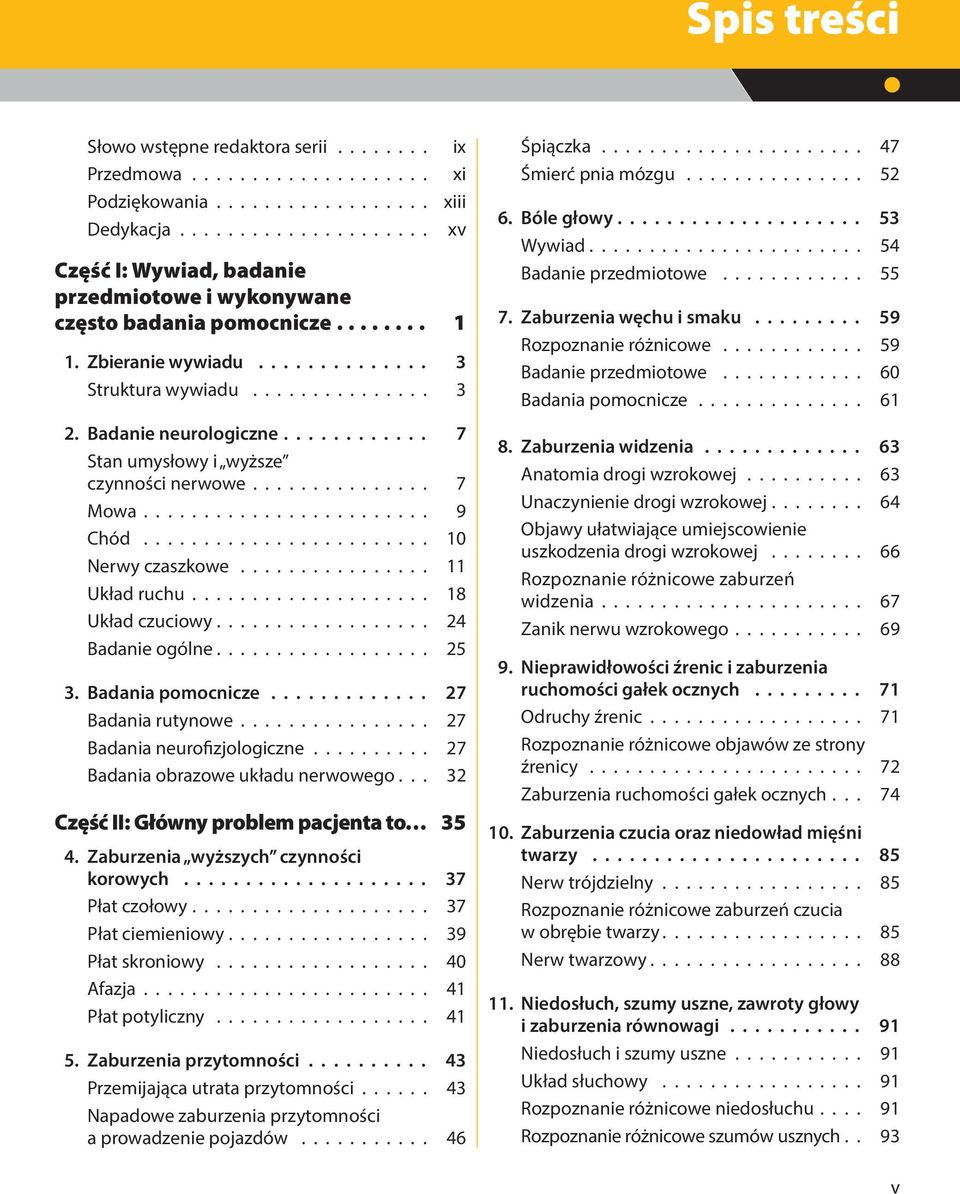 Badanie neurologiczne............ 7 Stan umysłowy i wyższe czynności nerwowe............... 7 Mowa........................ 9 Chód........................ 10 Nerwy czaszkowe................ 11 Układ ruchu.