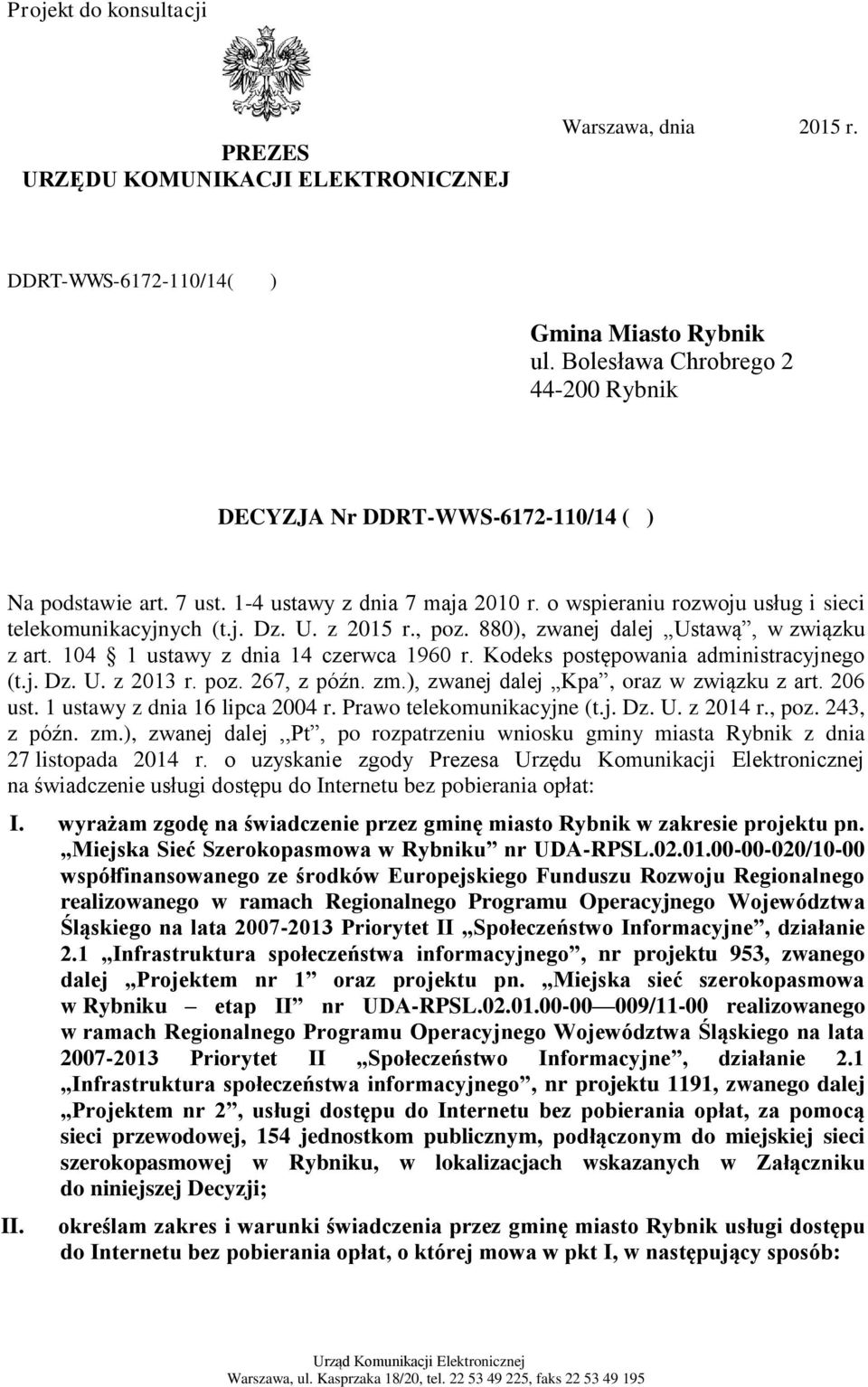 z 2015 r., poz. 880), zwanej dalej Ustawą, w związku z art. 104 1 ustawy z dnia 14 czerwca 1960 r. Kodeks postępowania administracyjnego (t.j. Dz. U. z 2013 r. poz. 267, z późn. zm.