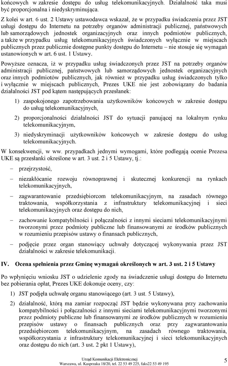 oraz innych podmiotów publicznych, a także w przypadku usług telekomunikacyjnych świadczonych wyłącznie w miejscach publicznych przez publicznie dostępne punkty dostępu do Internetu nie stosuje się