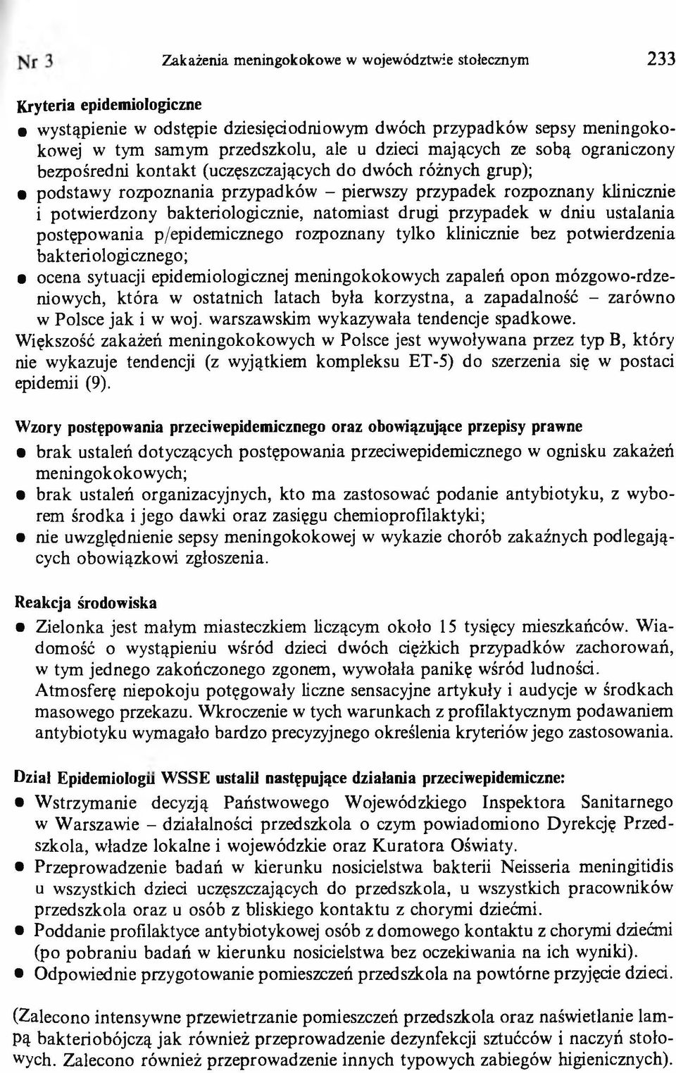 natomiast drugi przypadek w dniu ustalania postępowania p/epidemicznego rozpoznany tylko klinicznie bez potwierdzenia bakteriologicznego; ocena sytuacji epidemiologicznej meningokokowych zapaleń opon