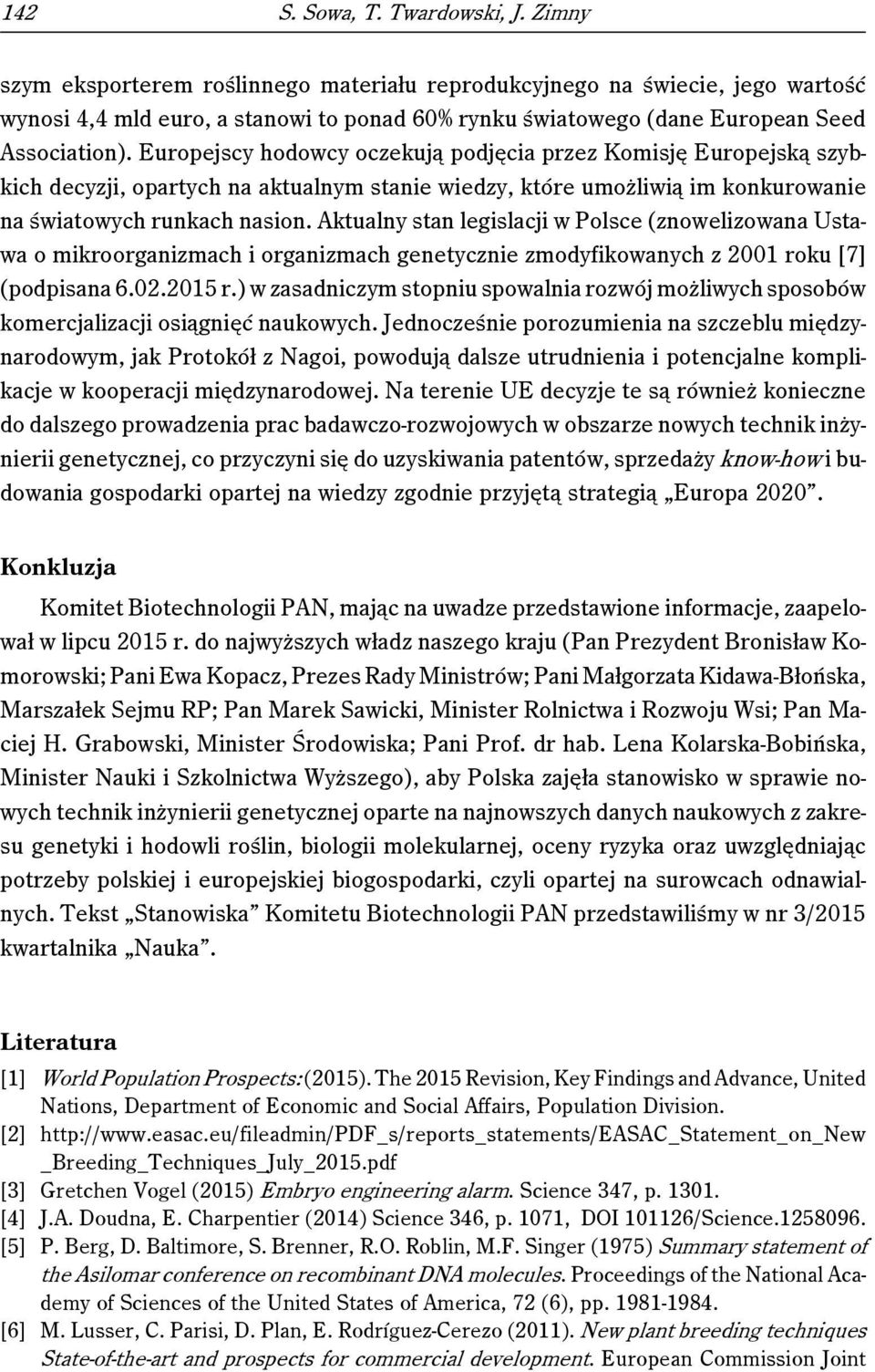 Europejscy hodowcy oczekują podjęcia przez Komisję Europejską szybkich decyzji, opartych na aktualnym stanie wiedzy, które umożliwią im konkurowanie na światowych runkach nasion.