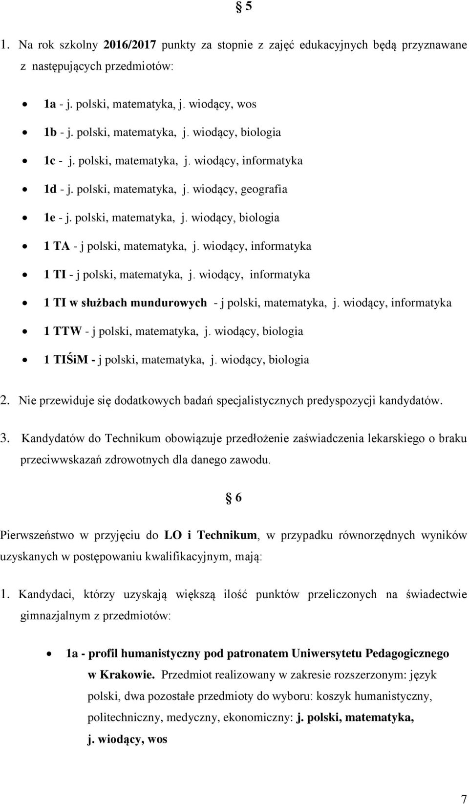 wiodący, informatyka 1 TI - j polski, matematyka, j. wiodący, informatyka 1 TI w służbach mundurowych - j polski, matematyka, j. wiodący, informatyka 1 TTW - j polski, matematyka, j.