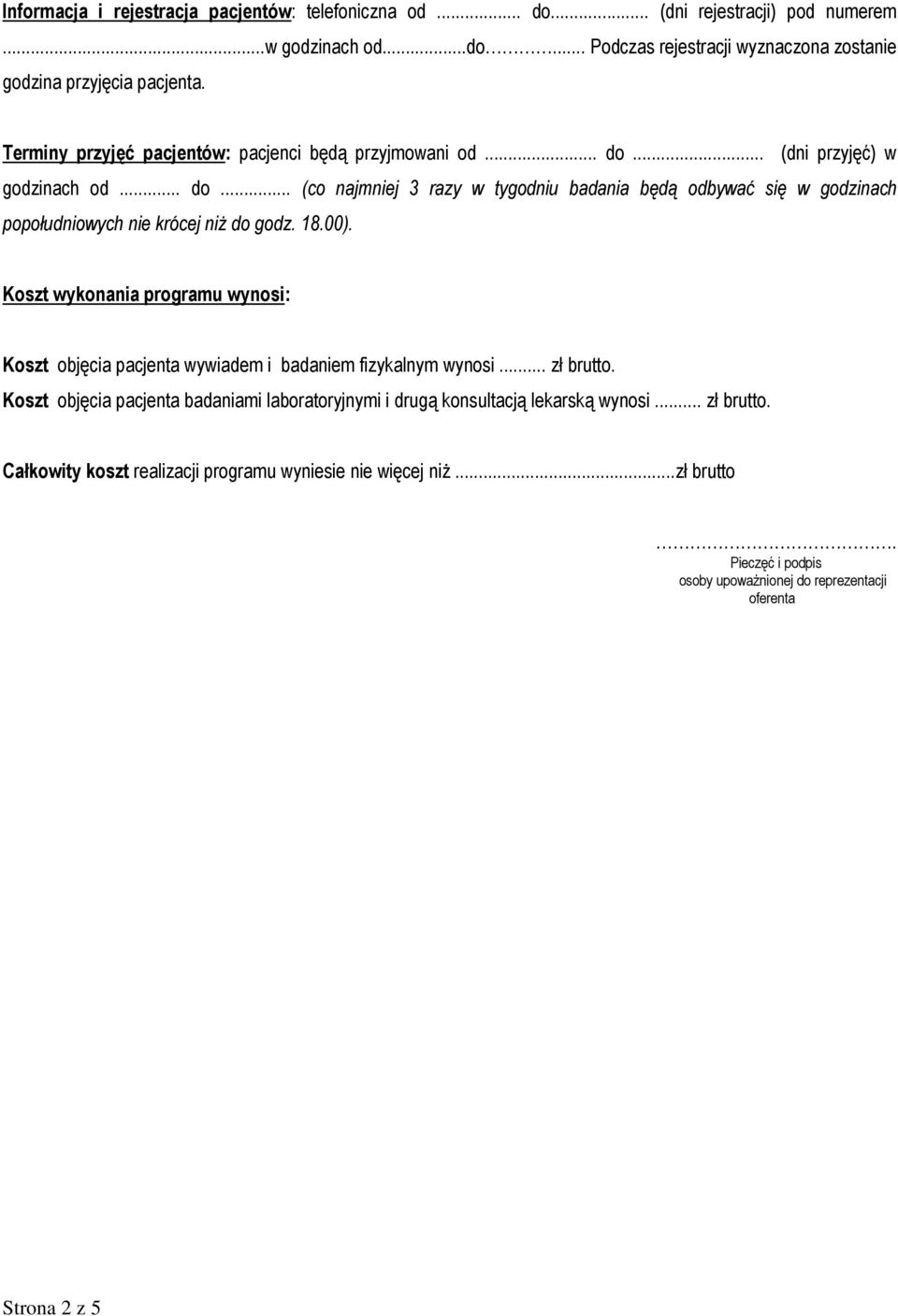 18.00). Koszt wykonania programu wynosi: Koszt objęcia pacjenta wywiadem i badaniem fizykalnym wynosi... zł brutto.