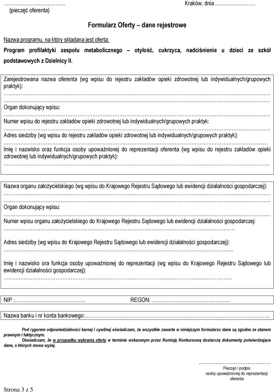 Zarejestrowana nazwa (wg wpisu do rejestru zakładów opieki zdrowotnej lub indywidualnych/grupowych praktyk): Organ dokonujący wpisu: Numer wpisu do rejestru zakładów opieki zdrowotnej lub