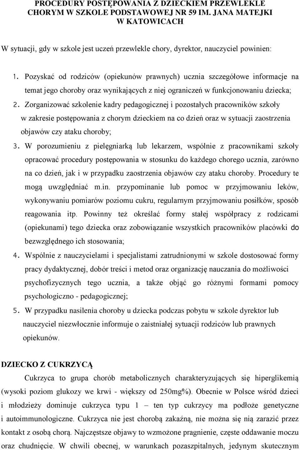 Zorganizować szkolenie kadry pedagogicznej i pozostałych pracowników szkoły w zakresie postępowania z chorym dzieckiem na co dzień oraz w sytuacji zaostrzenia objawów czy ataku choroby; 3.