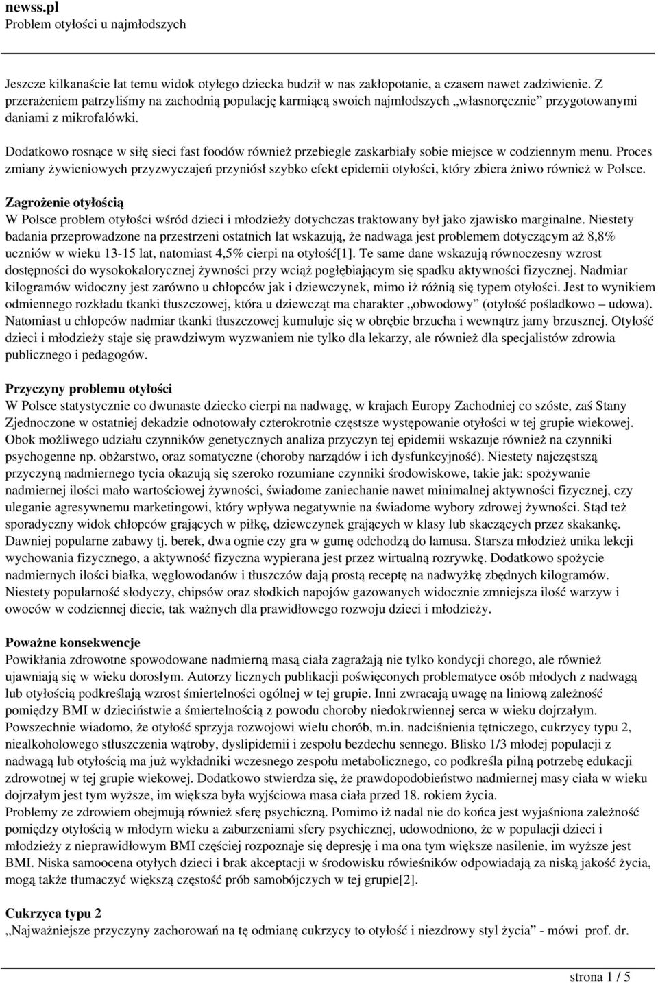 Dodatkowo rosnące w siłę sieci fast foodów również przebiegle zaskarbiały sobie miejsce w codziennym menu.