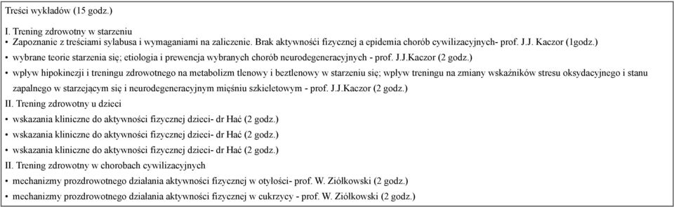 ) wpływ hipokinezji i treningu zdrowotnego na metabolizm tlenowy i beztlenowy w starzeniu się; wpływ treningu na zmiany wskaźników stresu oksydacyjnego i stanu zapalnego w starzejącym się i