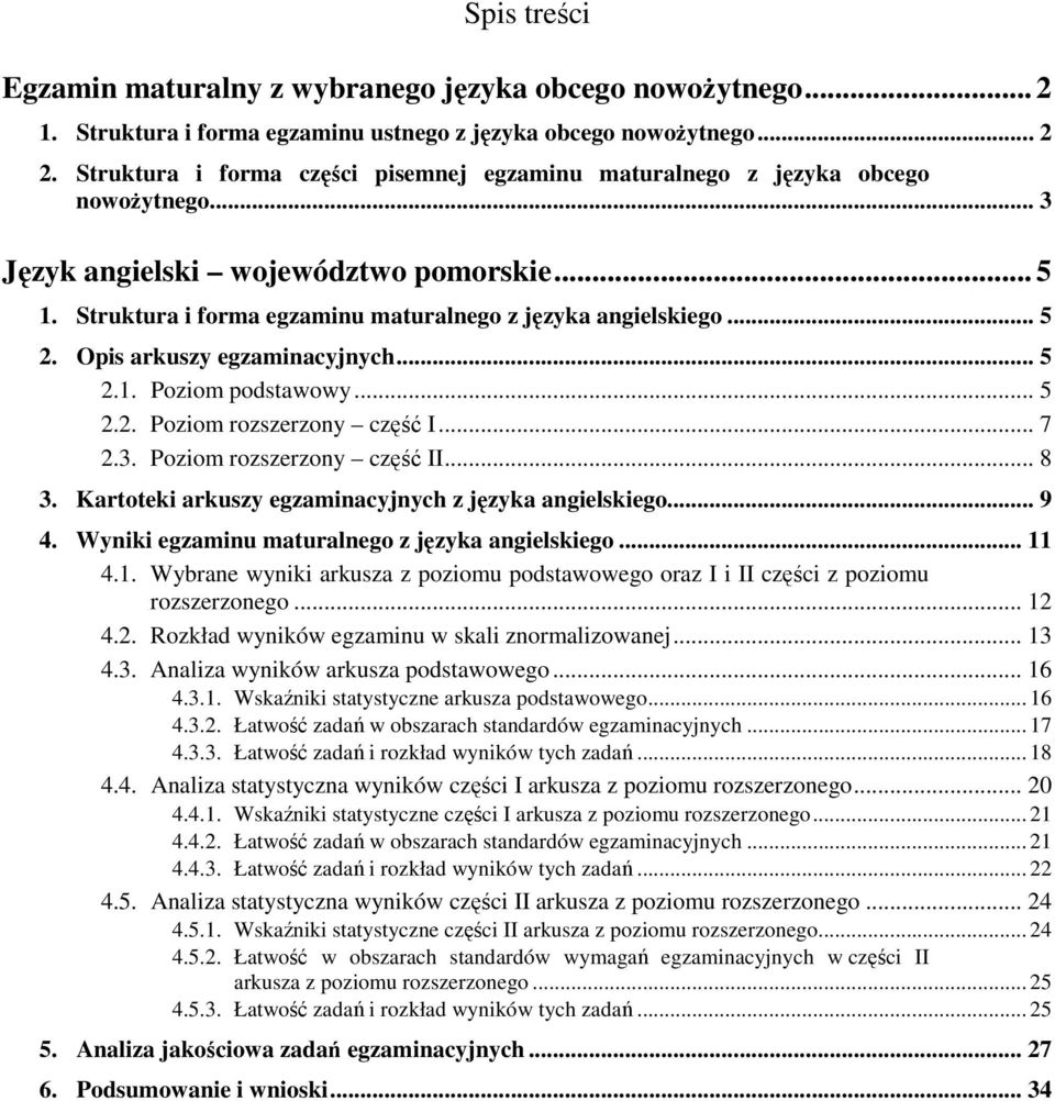 Opis arkuszy egzaminacyjnych... 5 2.1. Poziom podstawowy... 5 2.2. Poziom rozszerzony część I... 7 2.3. Poziom rozszerzony część II... 8 3. Kartoteki arkuszy egzaminacyjnych z języka angielskiego.