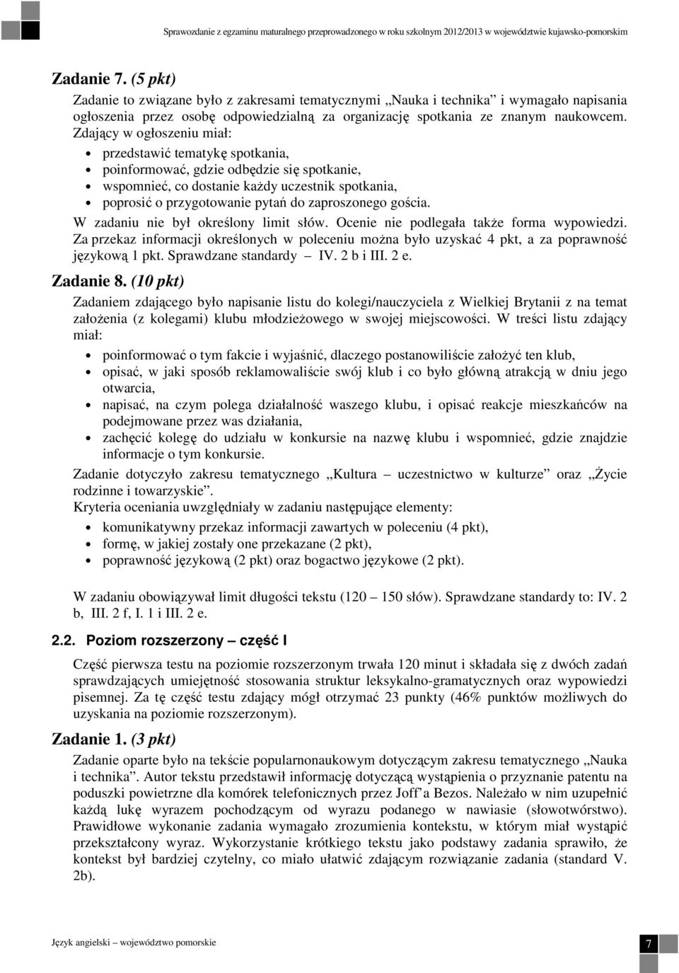 Zdający w ogłoszeniu miał: przedstawić tematykę spotkania, poinformować, gdzie odbędzie się spotkanie, wspomnieć, co dostanie kaŝdy uczestnik spotkania, poprosić o przygotowanie pytań do zaproszonego