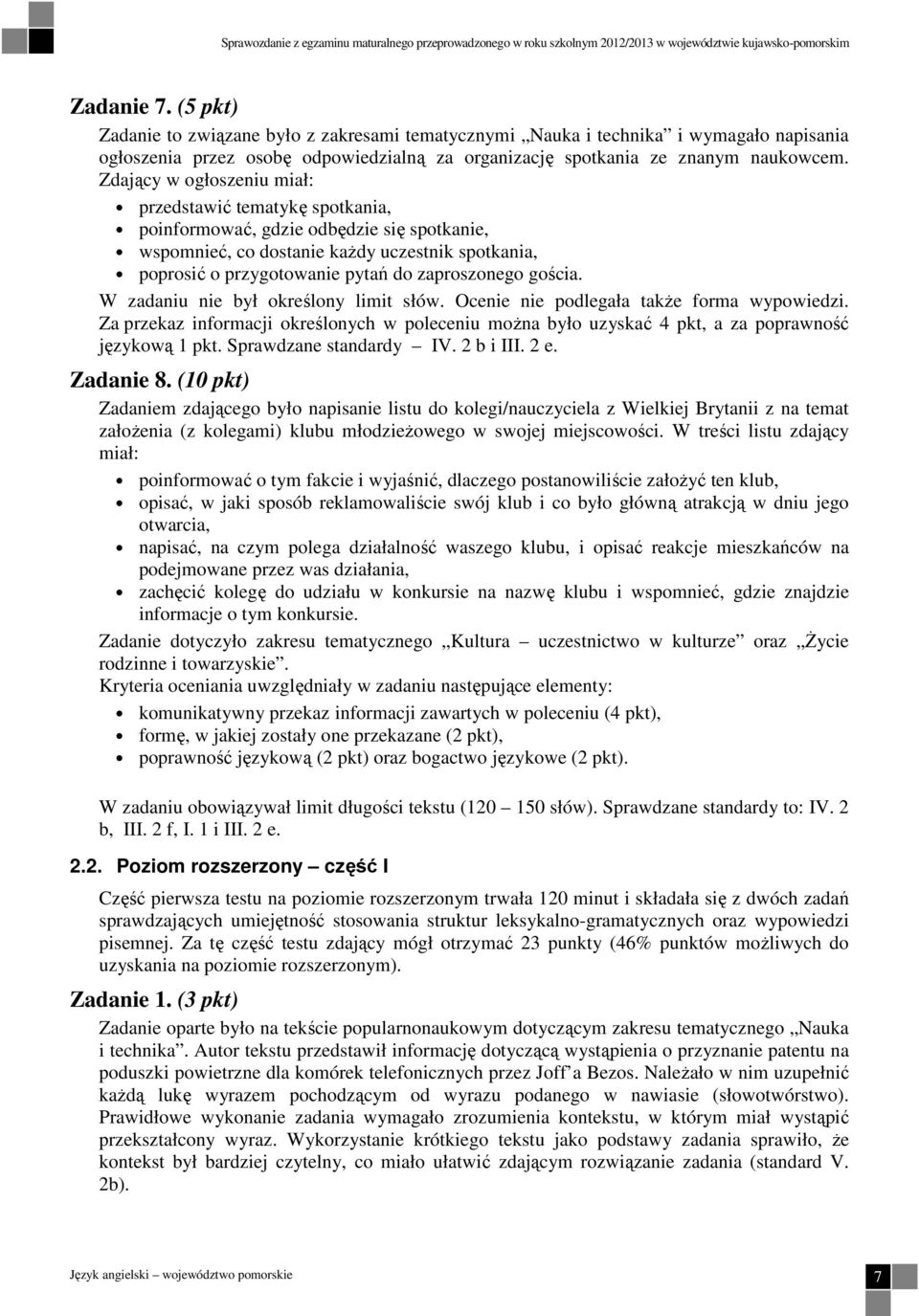 Zdający w ogłoszeniu miał: przedstawić tematykę spotkania, poinformować, gdzie odbędzie się spotkanie, wspomnieć, co dostanie kaŝdy uczestnik spotkania, poprosić o przygotowanie pytań do zaproszonego