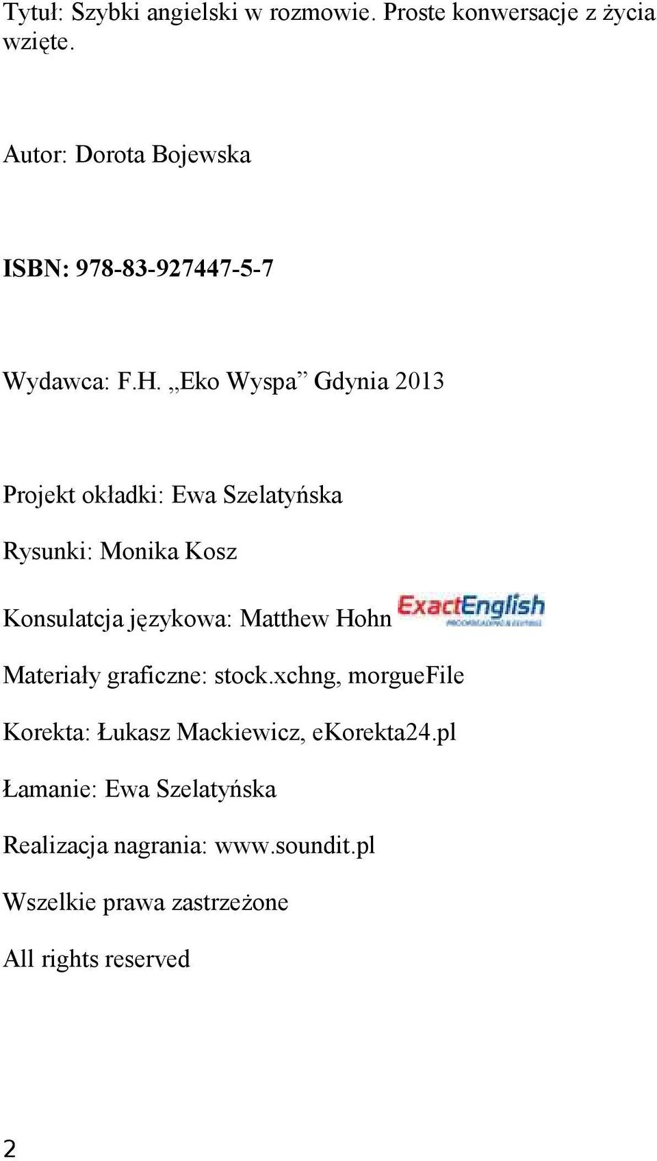 Eko Wyspa Gdynia 2013 Projekt okładki: Ewa Szelatyńska Rysunki: Monika Kosz Konsulatcja językowa: Matthew