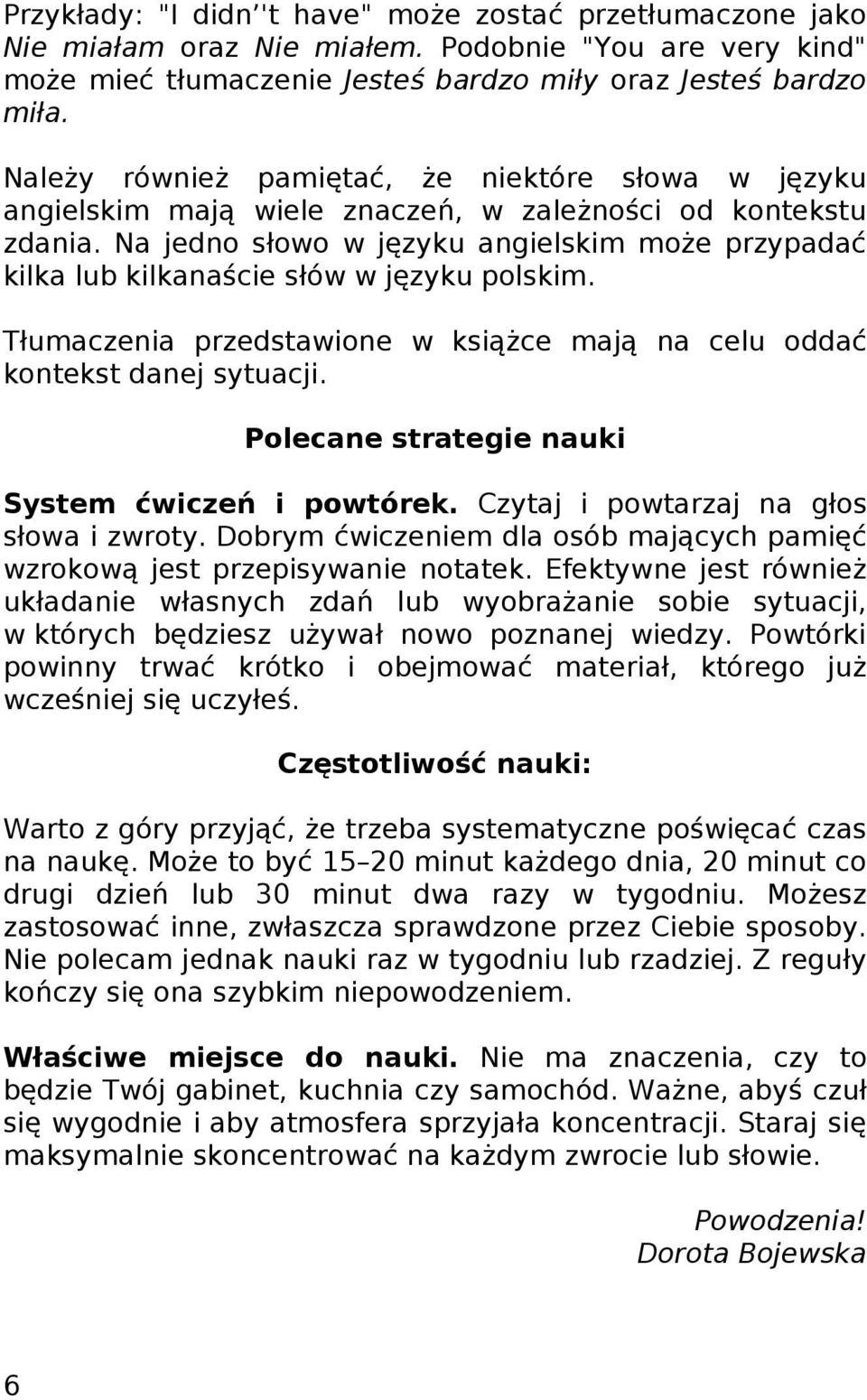 Na jedno słowo w języku angielskim może przypadać kilka lub kilkanaście słów w języku polskim. Tłumaczenia przedstawione w książce mają na celu oddać kontekst danej sytuacji.