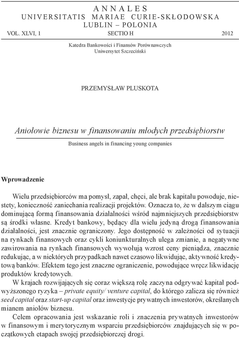 young companies Wprowadzenie Wielu przedsi biorców ma pomys, zapa, ch ci, ale brak kapita u powoduje, niestety, konieczno zaniechania realizacji projektów.