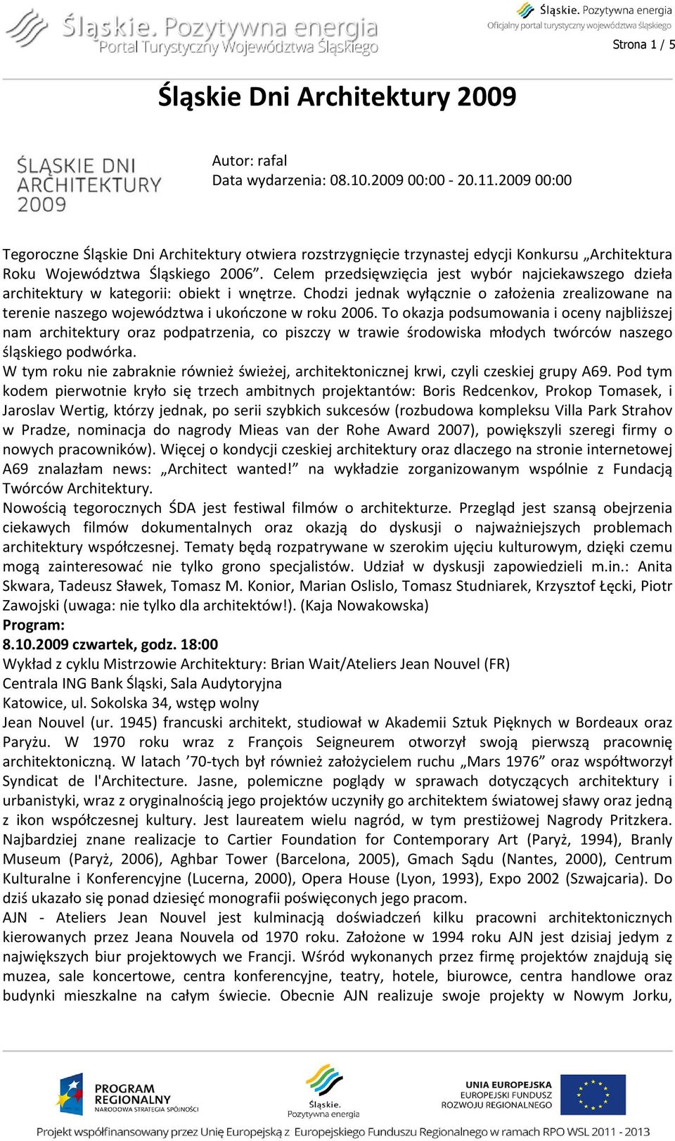 Celem przedsięwzięcia jest wybór najciekawszego dzieła architektury w kategorii: obiekt i wnętrze.