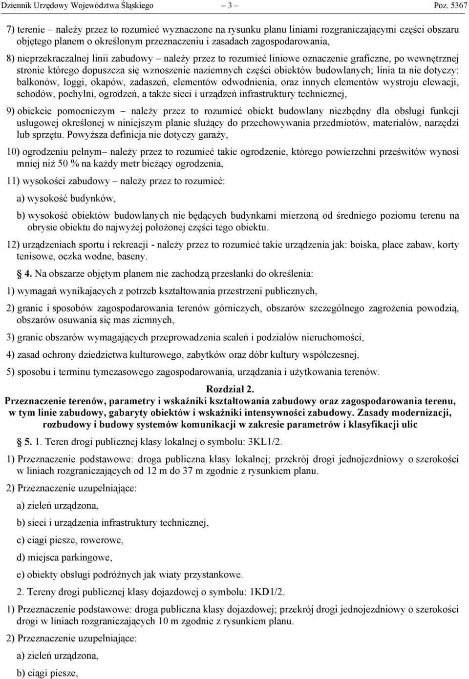 nieprzekraczalnej linii zabudowy należy przez to rozumieć liniowe oznaczenie graficzne, po wewnętrznej stronie którego dopuszcza się wznoszenie naziemnych części obiektów budowlanych; linia ta nie