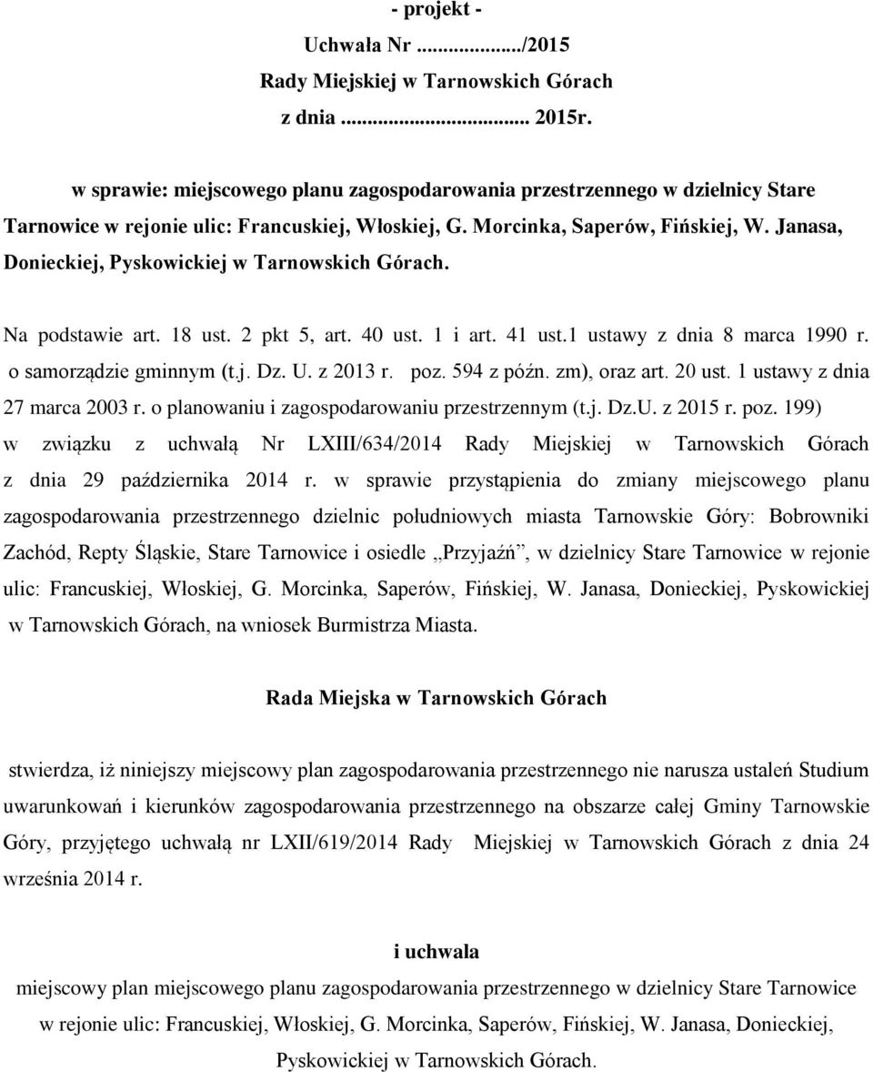 Janasa, Donieckiej, Pyskowickiej w Tarnowskich Górach. Na podstawie art. 18 ust. 2 pkt 5, art. 40 ust. 1 i art. 41 ust.1 ustawy z dnia 8 marca 1990 r. o samorządzie gminnym (t.j. Dz. U. z 2013 r. poz.