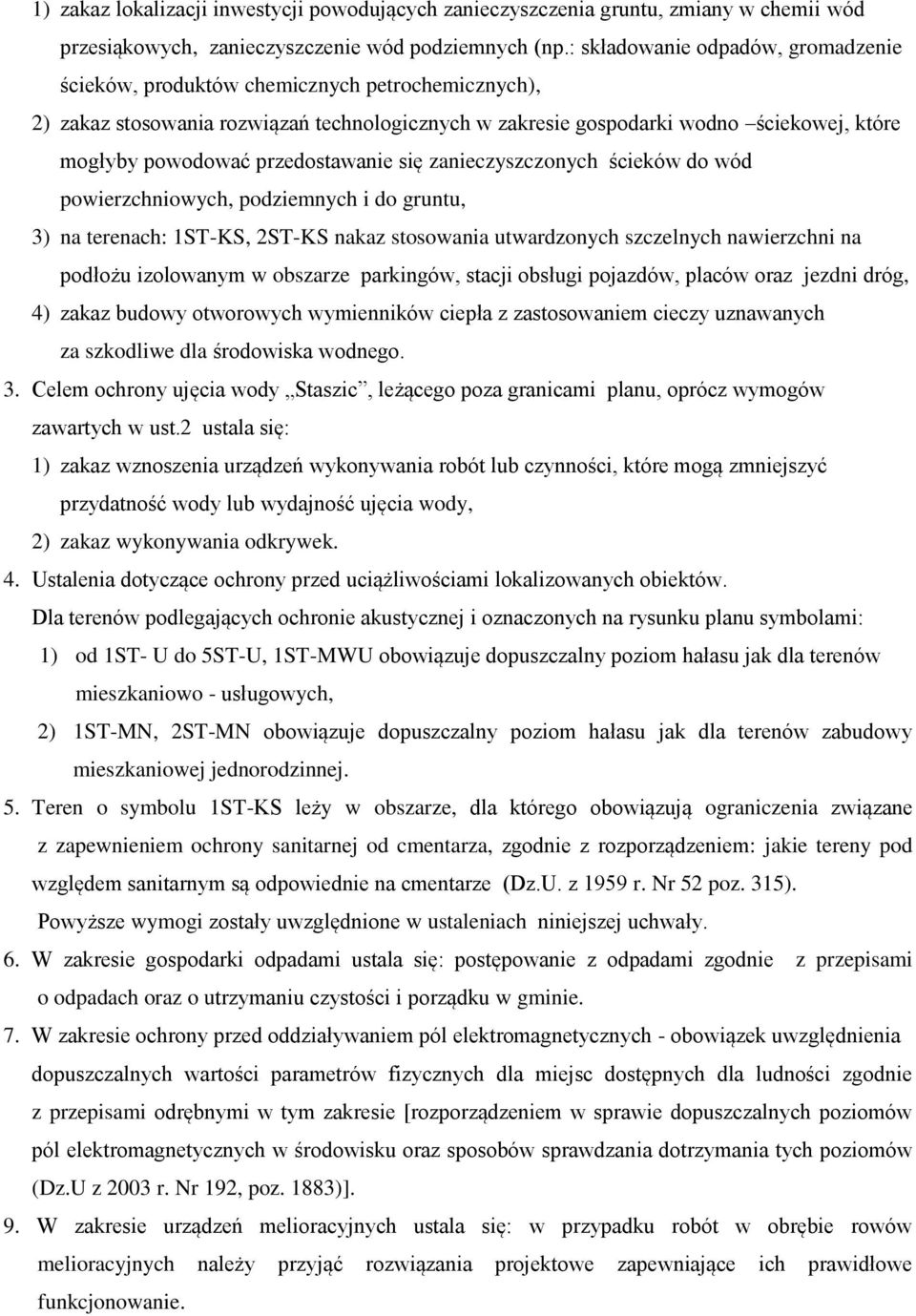 przedostawanie się zanieczyszczonych ścieków do wód powierzchniowych, podziemnych i do gruntu, 3) na terenach: 1ST-KS, 2ST-KS nakaz stosowania utwardzonych szczelnych nawierzchni na podłożu