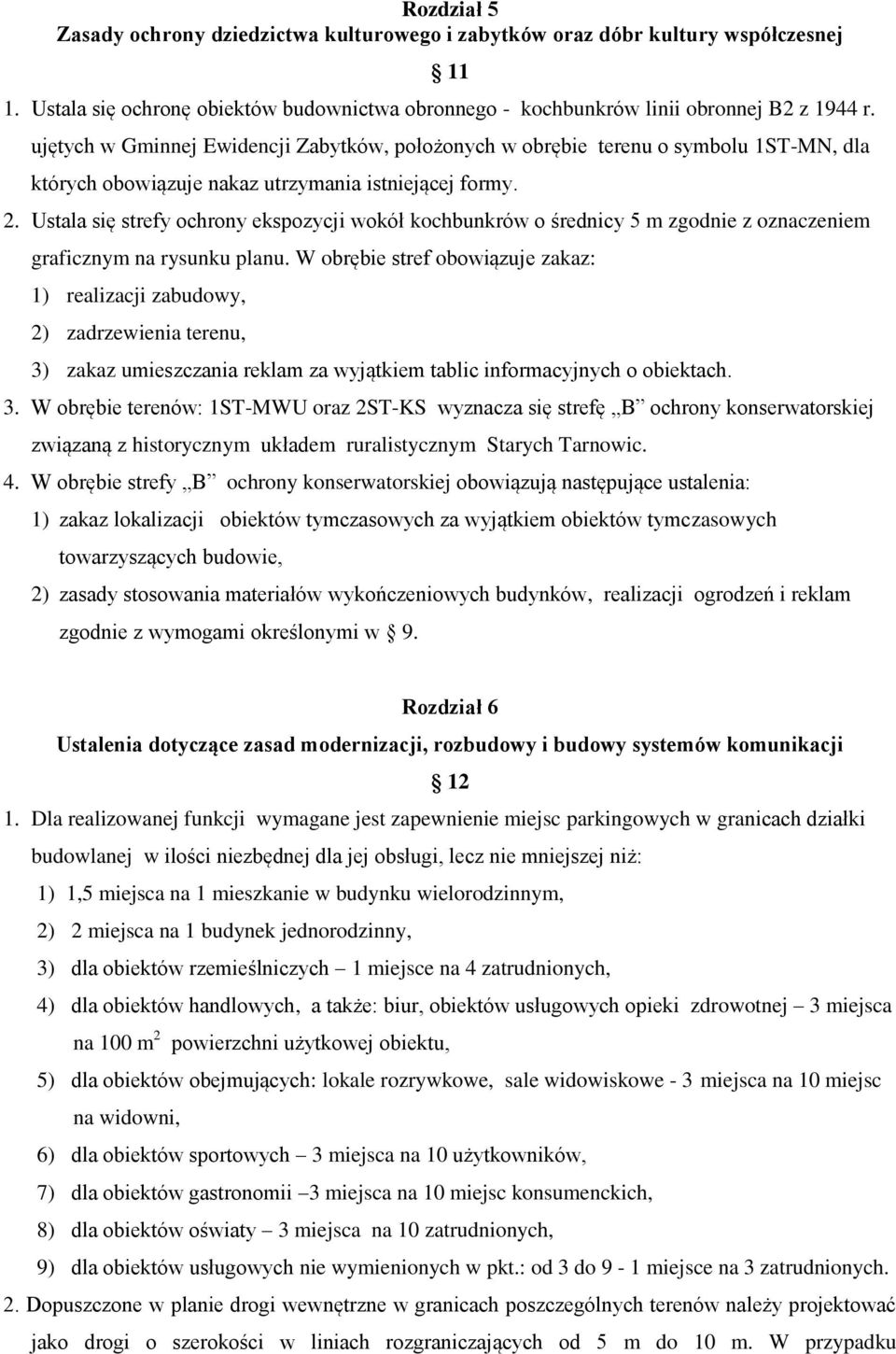 Ustala się strefy ochrony ekspozycji wokół kochbunkrów o średnicy 5 m zgodnie z oznaczeniem graficznym na rysunku planu.