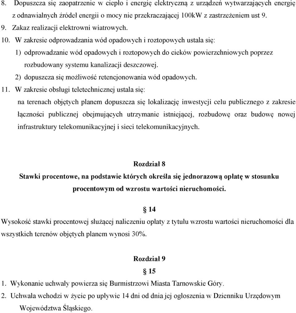 W zakresie odprowadzania wód opadowych i roztopowych ustala się: 1) odprowadzanie wód opadowych i roztopowych do cieków powierzchniowych poprzez rozbudowany systemu kanalizacji deszczowej.