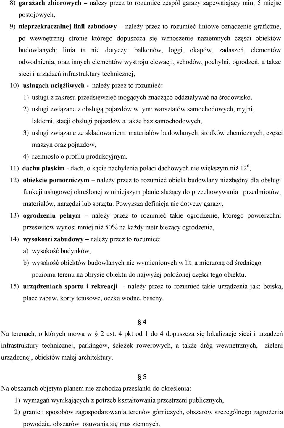 budowlanych; linia ta nie dotyczy: balkonów, loggi, okapów, zadaszeń, elementów odwodnienia, oraz innych elementów wystroju elewacji, schodów, pochylni, ogrodzeń, a także sieci i urządzeń