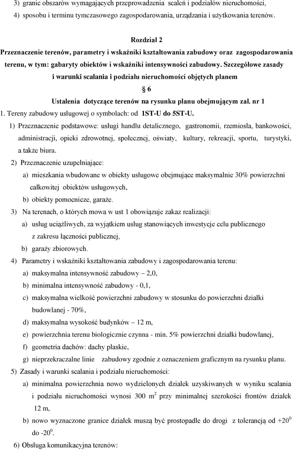 Szczegółowe zasady i warunki scalania i podziału nieruchomości objętych planem 6 Ustalenia dotyczące terenów na rysunku planu obejmującym zał. nr 1 1.