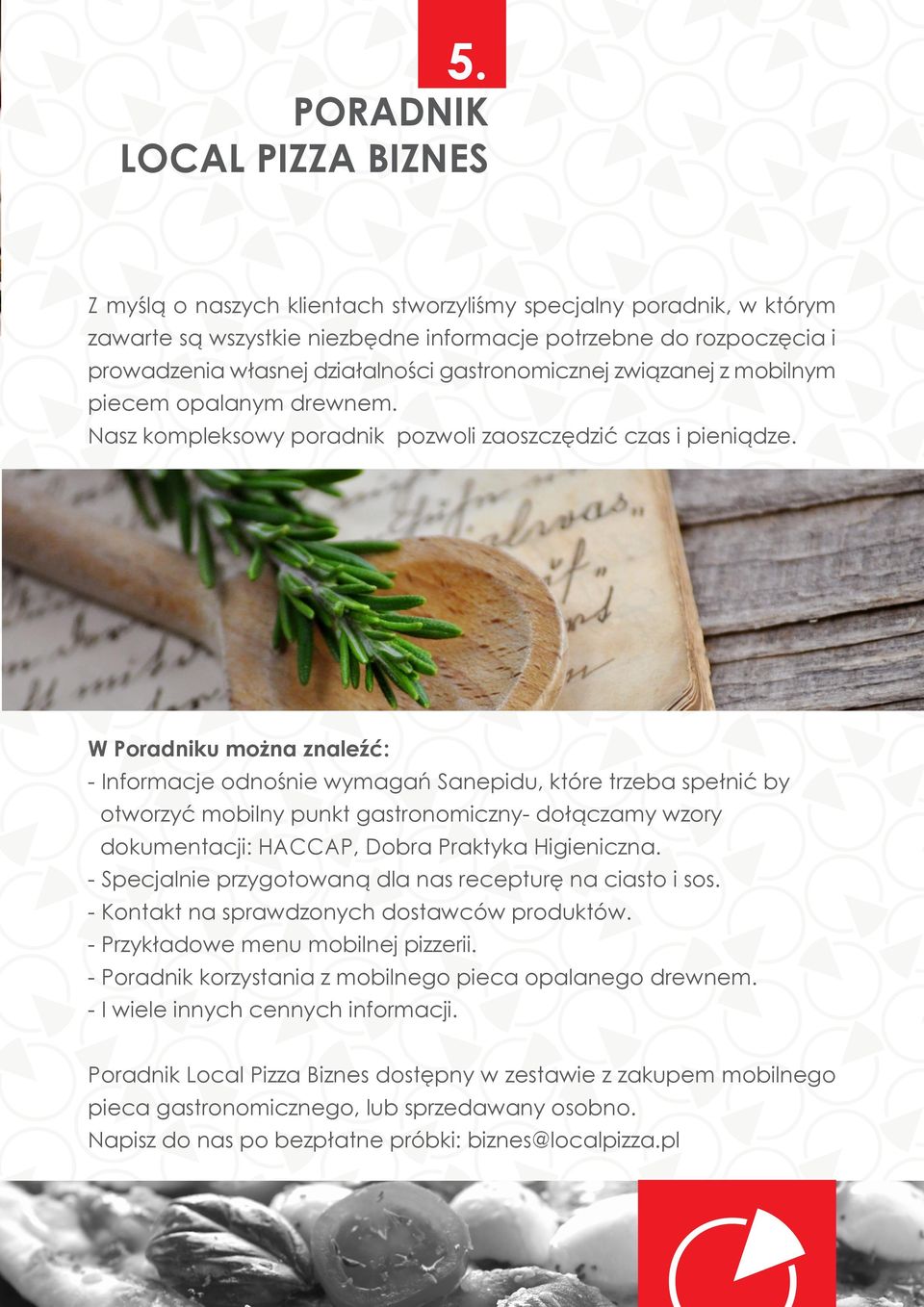 W Poradniku można znaleźć: - Informacje odnośnie wymagań Sanepidu, które trzeba spełnić by otworzyć mobilny punkt gastronomiczny- dołączamy wzory dokumentacji: HACCAP, Dobra Praktyka Higieniczna.