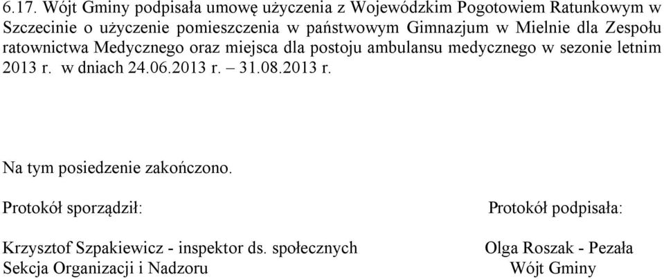 sezonie letnim 2013 r. w dniach 24.06.2013 r. 31.08.2013 r. Na tym posiedzenie zakończono.
