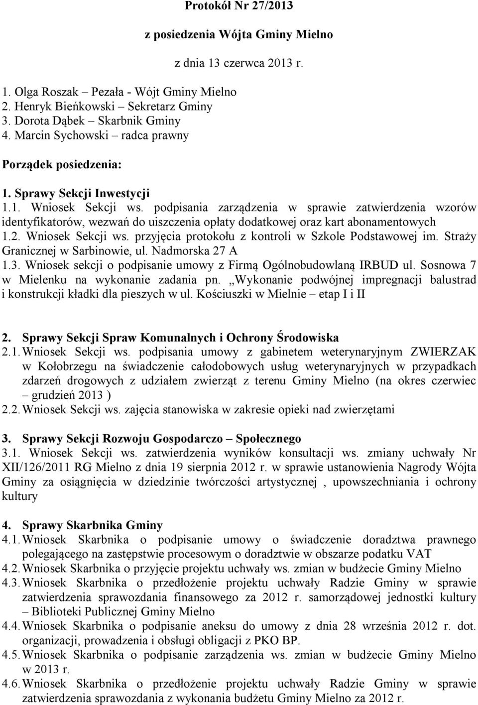 podpisania zarządzenia w sprawie zatwierdzenia wzorów identyfikatorów, wezwań do uiszczenia opłaty dodatkowej oraz kart abonamentowych 1.2. Wniosek Sekcji ws.