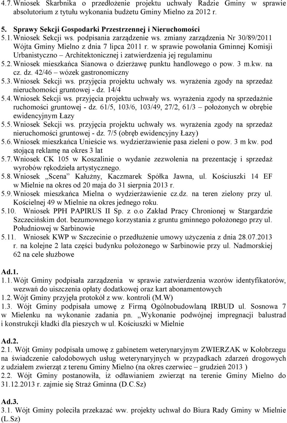 w sprawie powołania Gminnej Komisji Urbanistyczno Architektonicznej i zatwierdzenia jej regulaminu 5.2. Wniosek mieszkańca Sianowa o dzierżawę punktu handlowego o pow. 3 m.kw. na cz. dz. 42/46 wózek gastronomiczny 5.