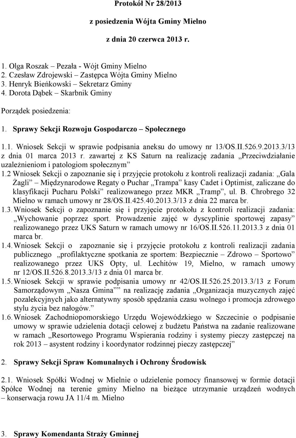 II.526.9.2013.3/13 z dnia 01 marca 2013 r. zawartej z KS Saturn na realizację zadania Przeciwdziałanie uzależnieniom i patologiom społecznym 1.
